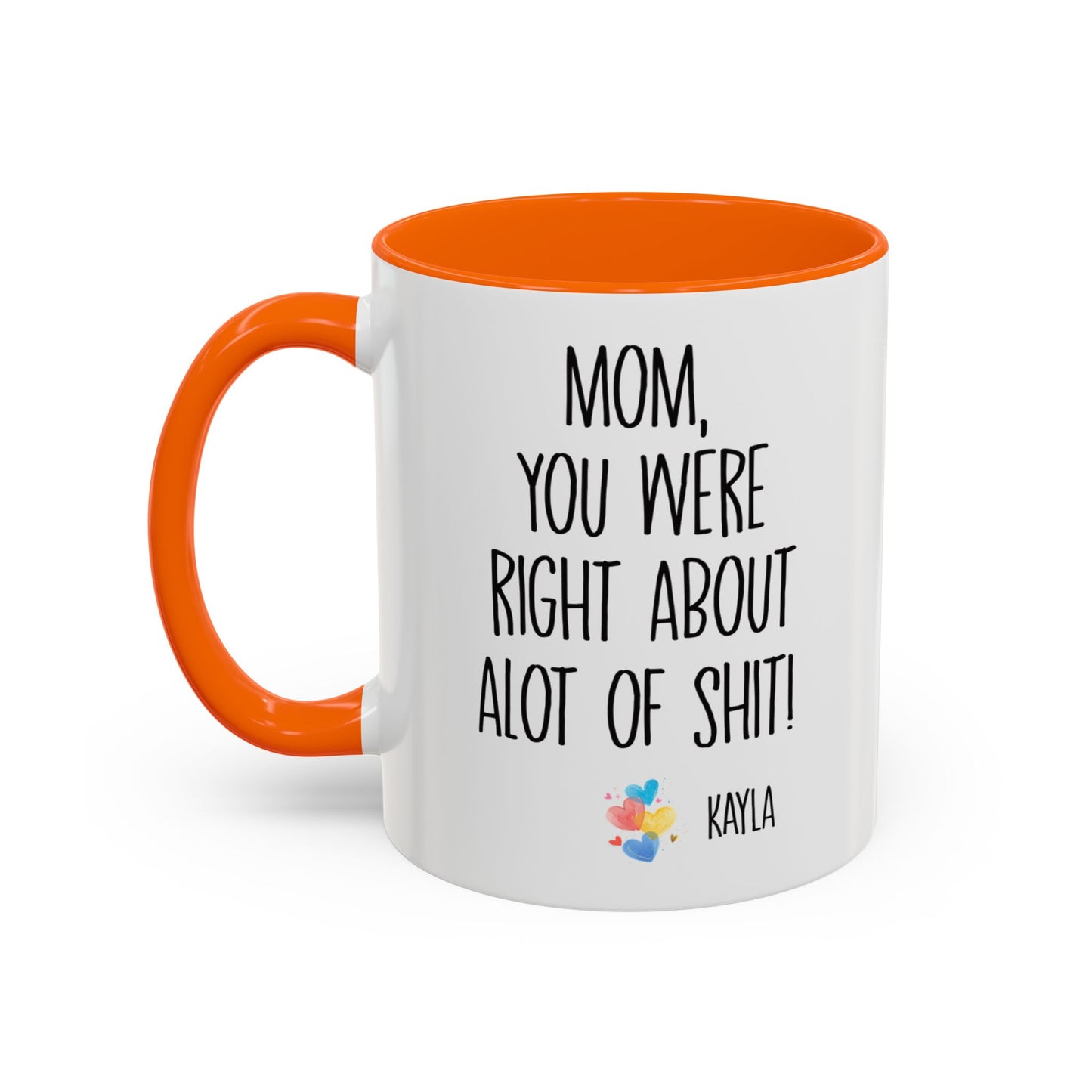 Mug For Mom - Mom You Were Right About Alot Of Shit Coffee Mug (11, 15oz)