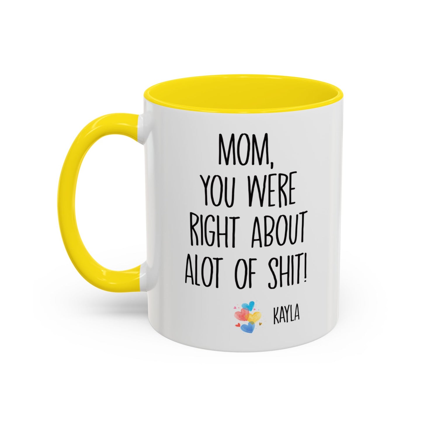 Mug For Mom - Mom You Were Right About Alot Of Shit Coffee Mug (11, 15oz)
