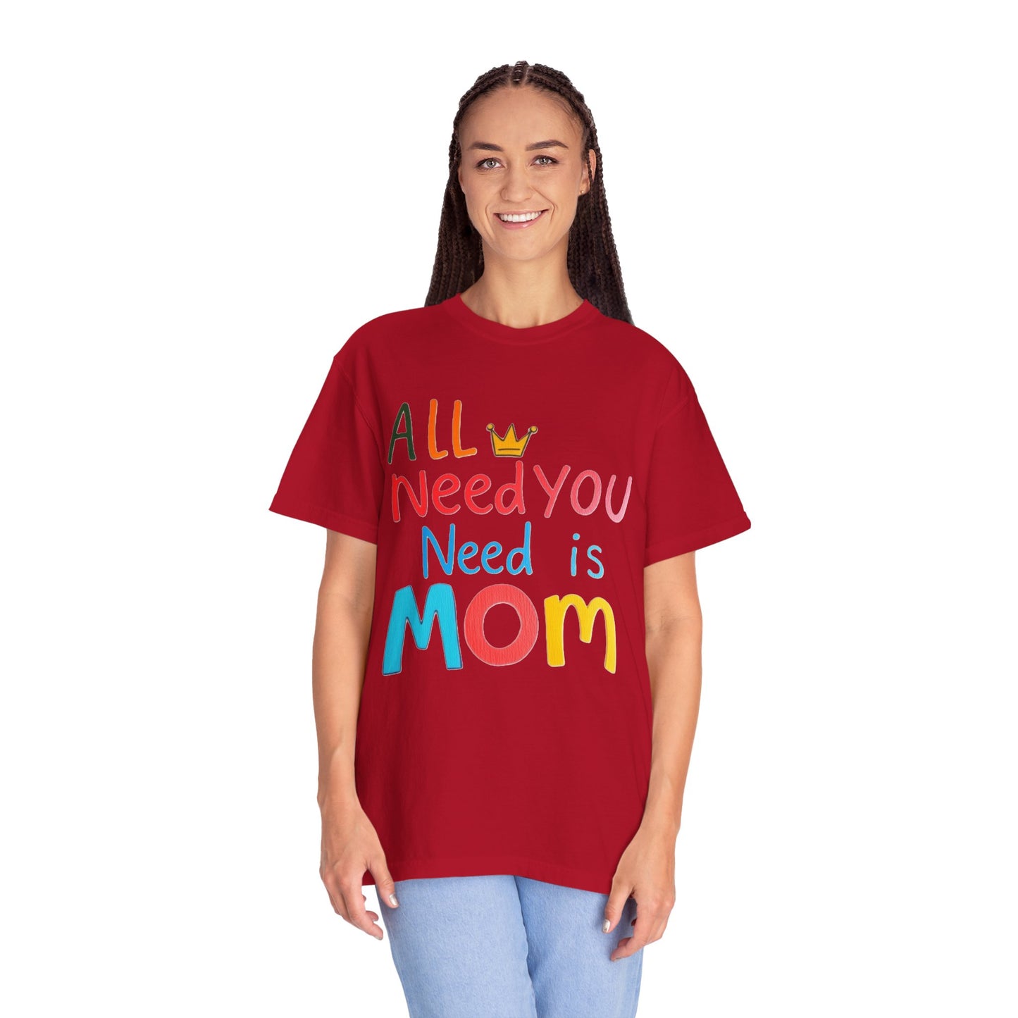 Comfort Colors 'All You Need is Mom' Garment-Dyed T-Shirt | Perfect Gift for Mother's Day Asst. Colors & Sizes