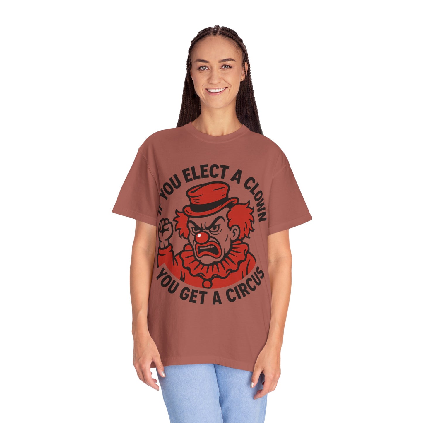 Comfort Colors Humorous Unisex T-Shirt: 'If You Elect a Clown You Get a Circus' Asst. Sizes & Colors