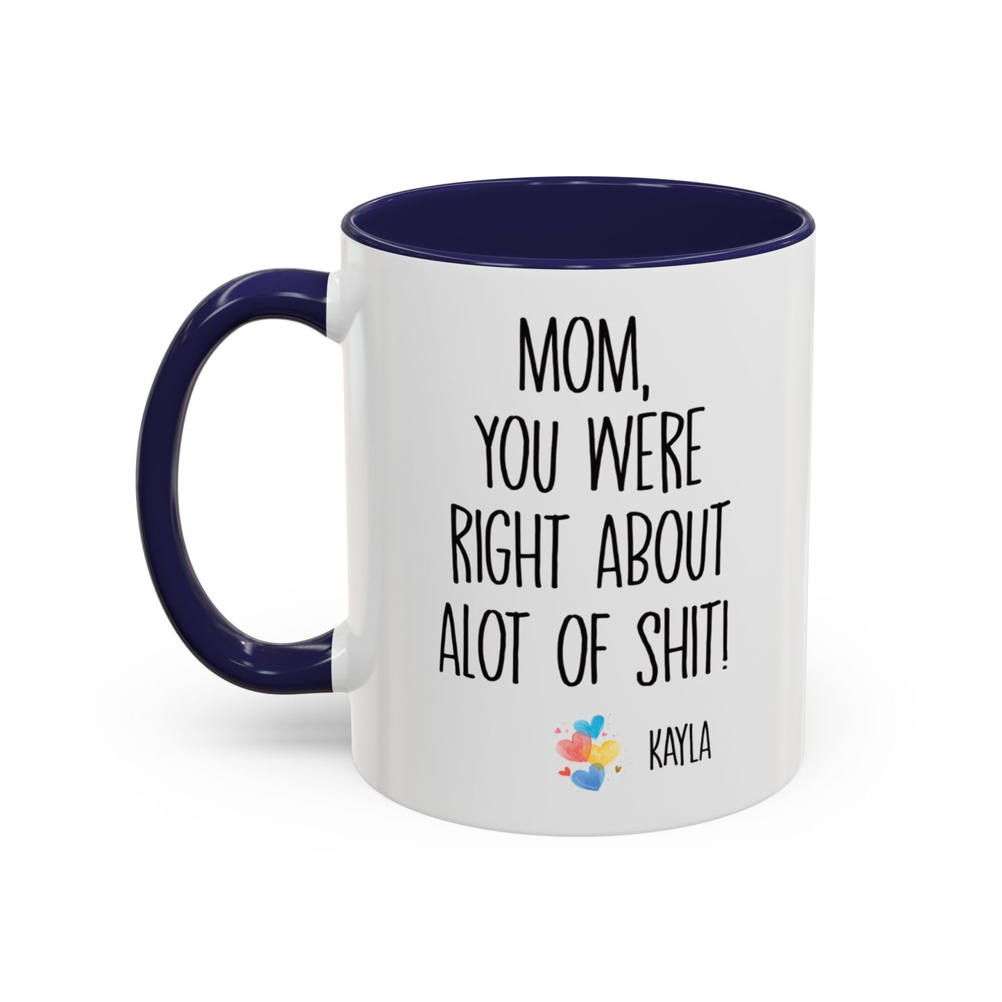 Mug For Mom - Mom You Were Right About Alot Of Shit Coffee Mug (11, 15oz)