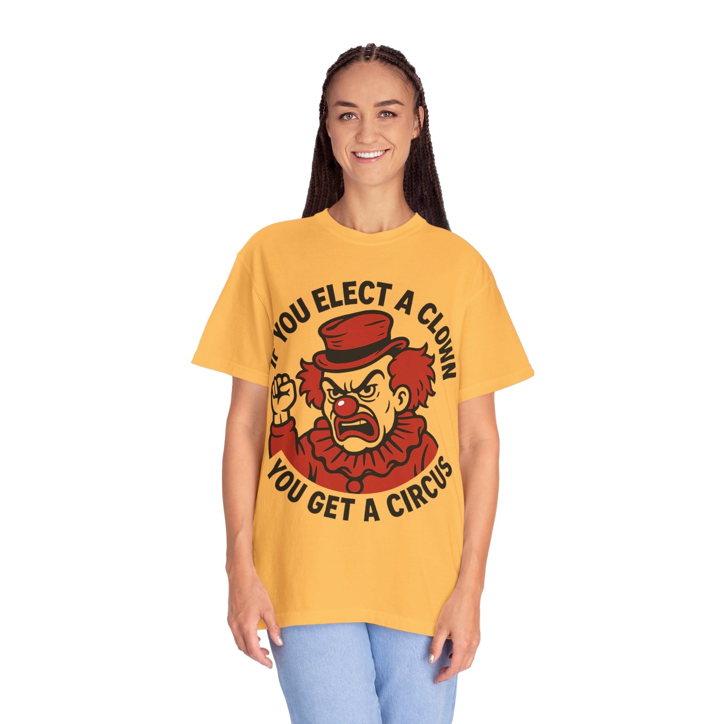 Comfort Colors Humorous Unisex T-Shirt: 'If You Elect a Clown You Get a Circus' Asst. Sizes & Colors