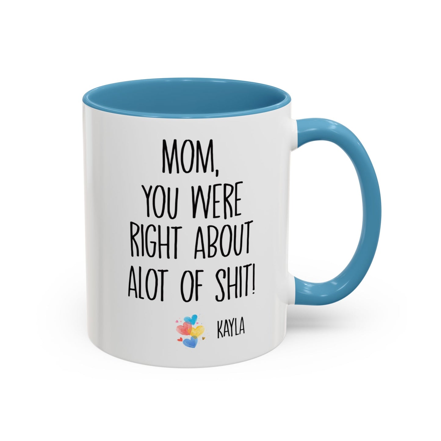 Mug For Mom - Mom You Were Right About Alot Of Shit Coffee Mug (11, 15oz)