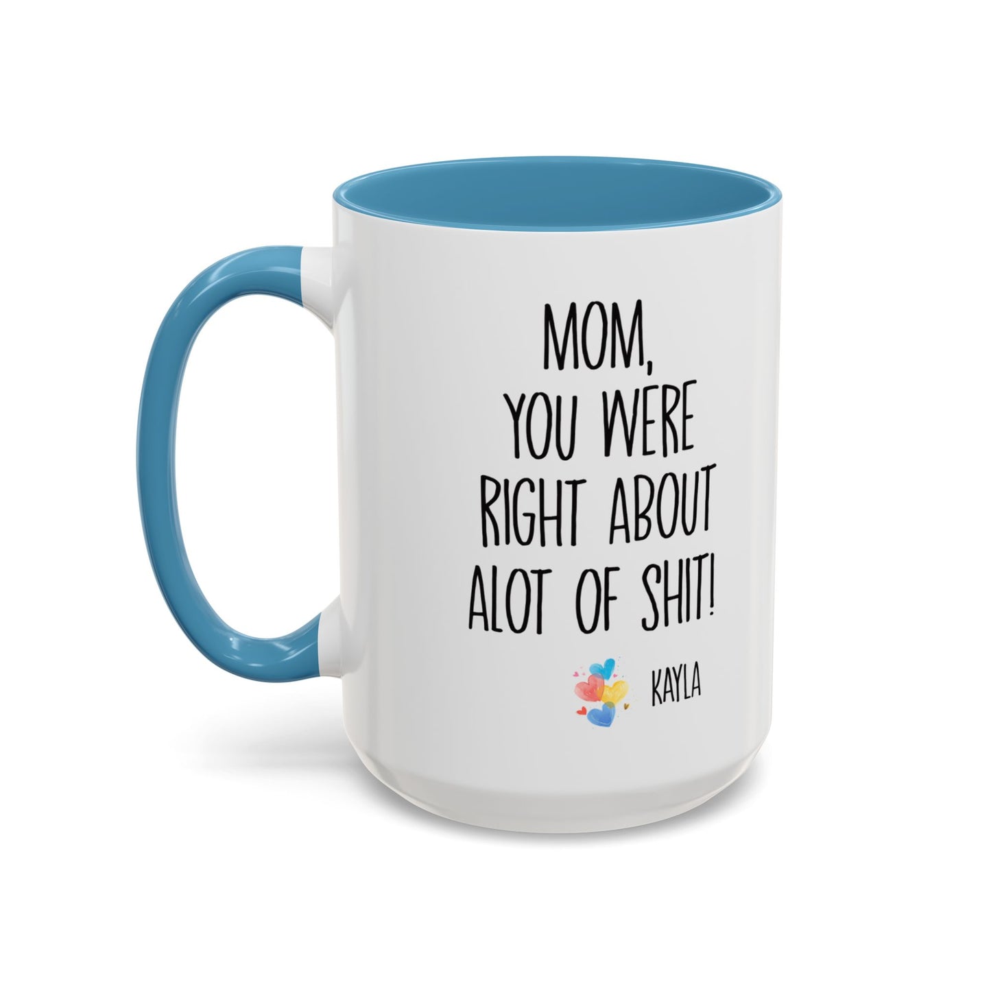 Mug For Mom - Mom You Were Right About Alot Of Shit Coffee Mug (11, 15oz)