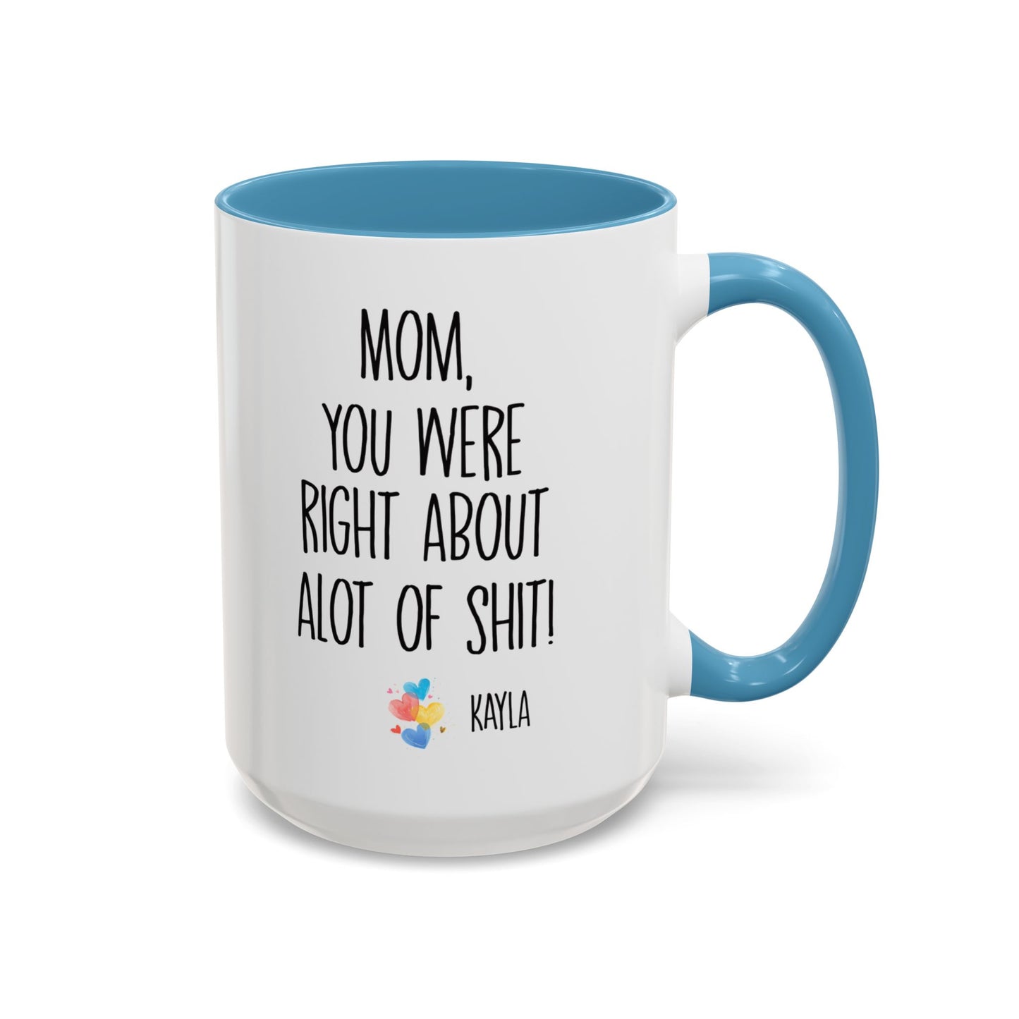 Mug For Mom - Mom You Were Right About Alot Of Shit Coffee Mug (11, 15oz)