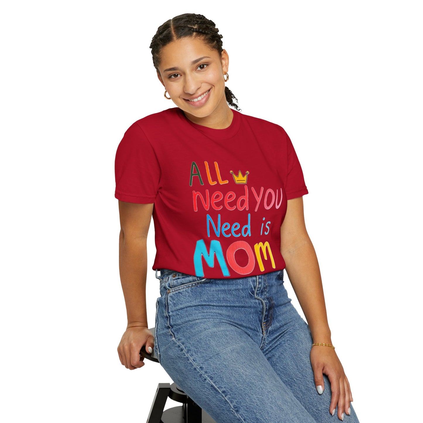 Comfort Colors 'All You Need is Mom' Garment-Dyed T-Shirt | Perfect Gift for Mother's Day Asst. Colors & Sizes