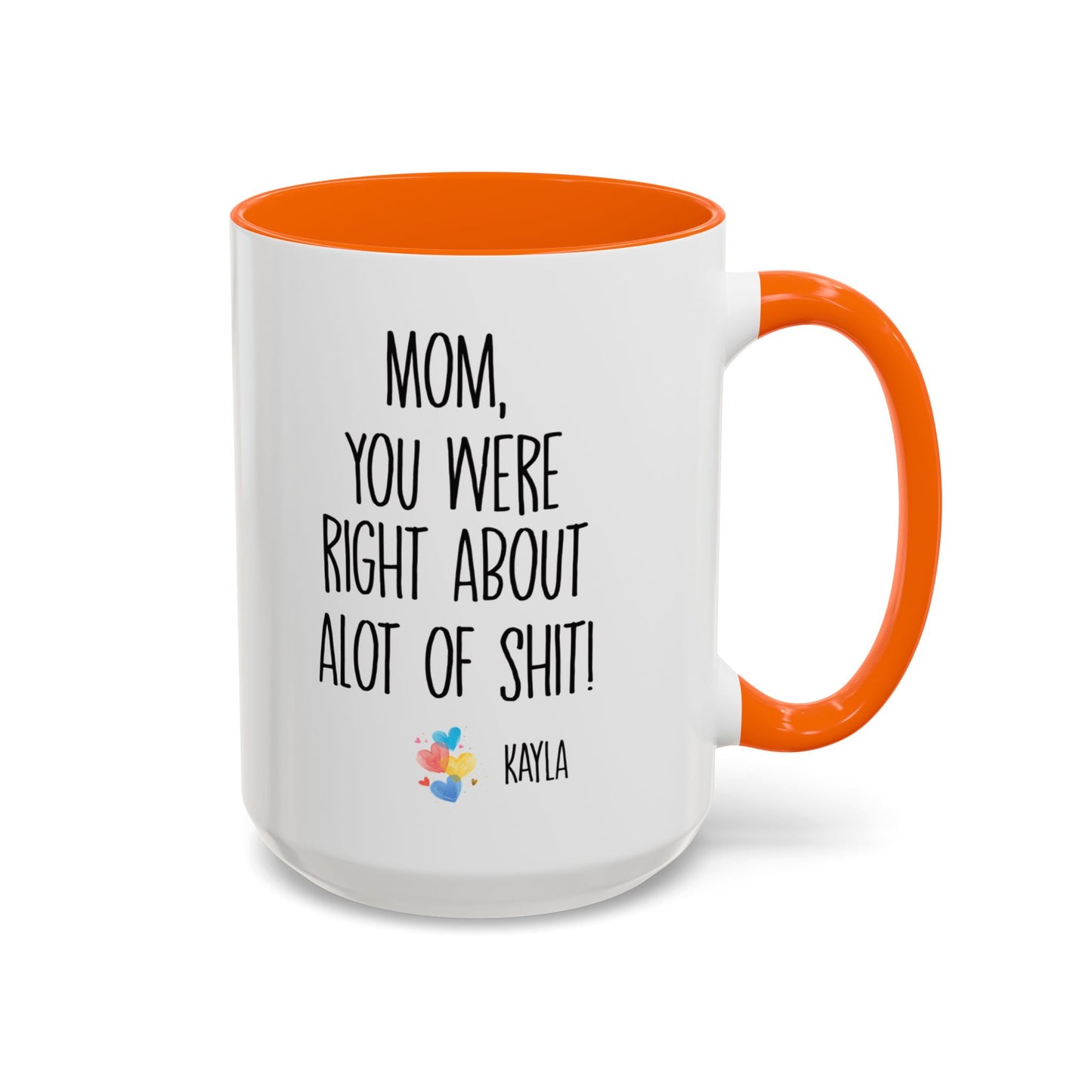 Mug For Mom - Mom You Were Right About Alot Of Shit Coffee Mug (11, 15oz)