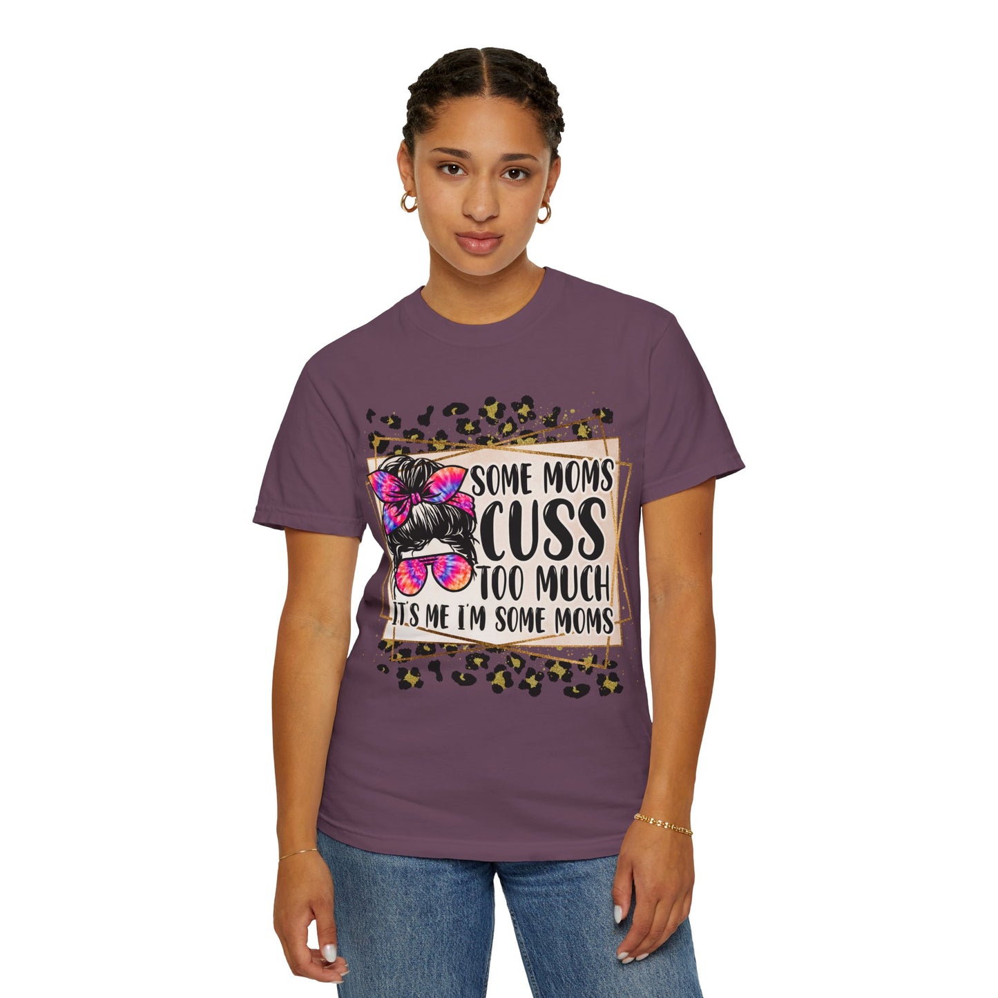 Funny Mom T-Shirt - 'Some Moms Cuss Too Much' - Unisex Garment-Dyed Tee