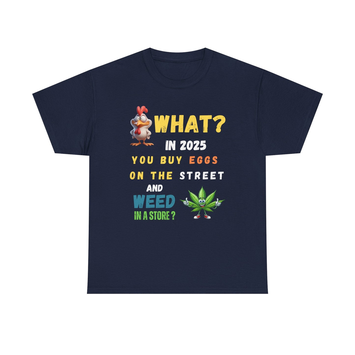 Funny Tee Shirt What? In 2025 You Buy Eggs On The Street And Weed In A Store
