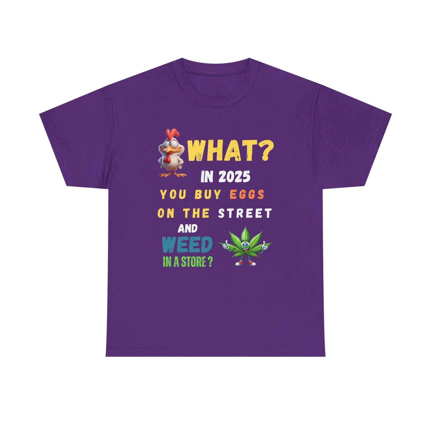 Funny Tee Shirt What? In 2025 You Buy Eggs On The Street And Weed In A Store