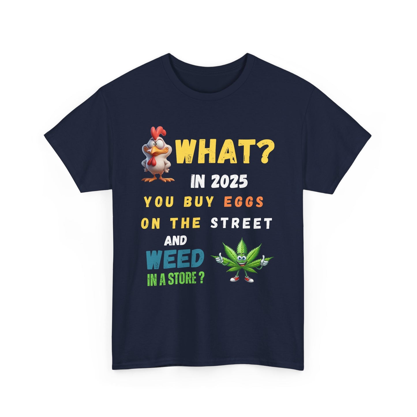 Funny Tee Shirt What? In 2025 You Buy Eggs On The Street And Weed In A Store