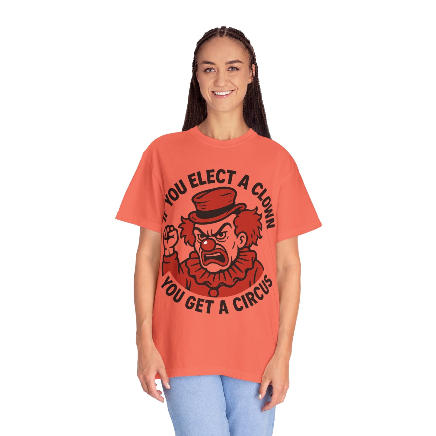 Comfort Colors Humorous Unisex T-Shirt: 'If You Elect a Clown You Get a Circus' Asst. Sizes & Colors