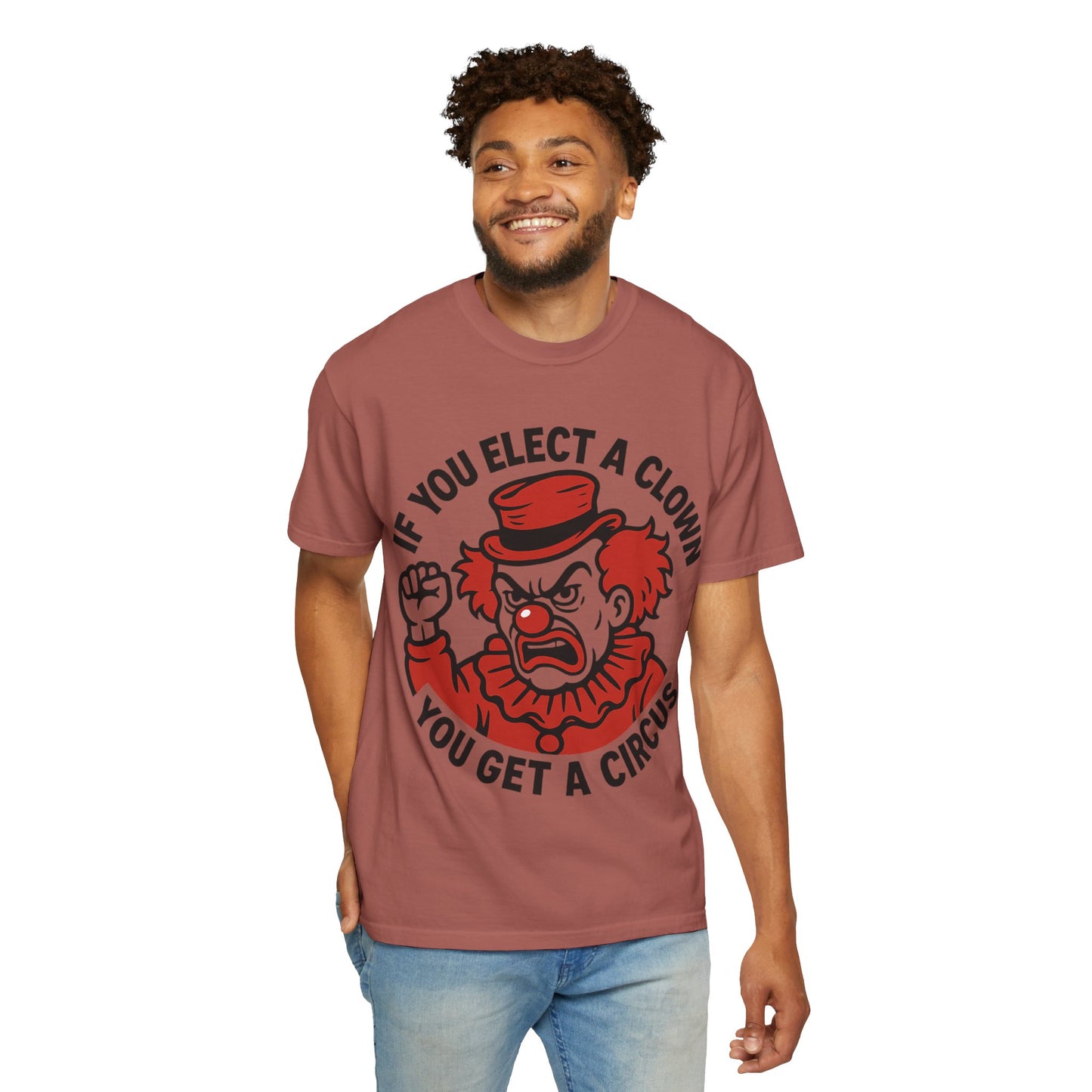 Comfort Colors Humorous Unisex T-Shirt: 'If You Elect a Clown You Get a Circus' Asst. Sizes & Colors