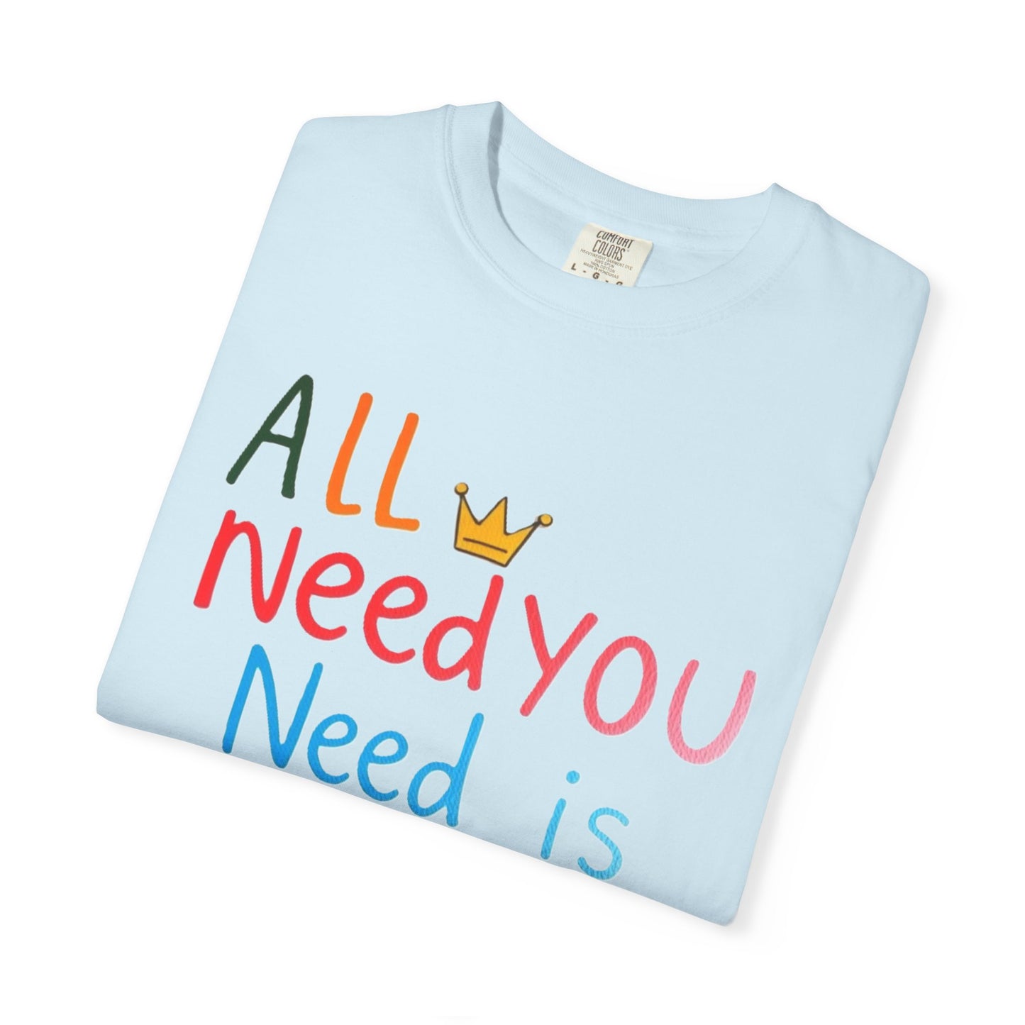 Comfort Colors 'All You Need is Mom' Garment-Dyed T-Shirt | Perfect Gift for Mother's Day Asst. Colors & Sizes