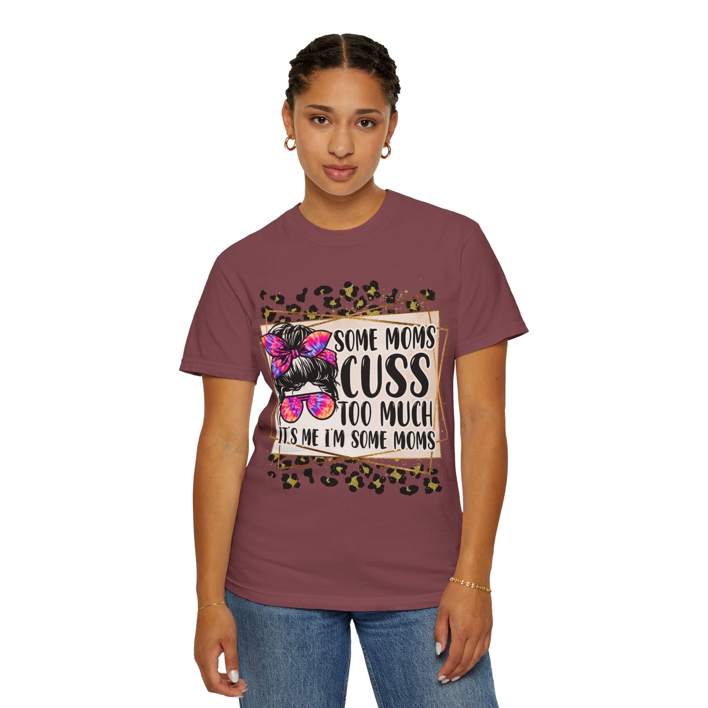 Funny Mom T-Shirt - 'Some Moms Cuss Too Much' - Unisex Garment-Dyed Tee