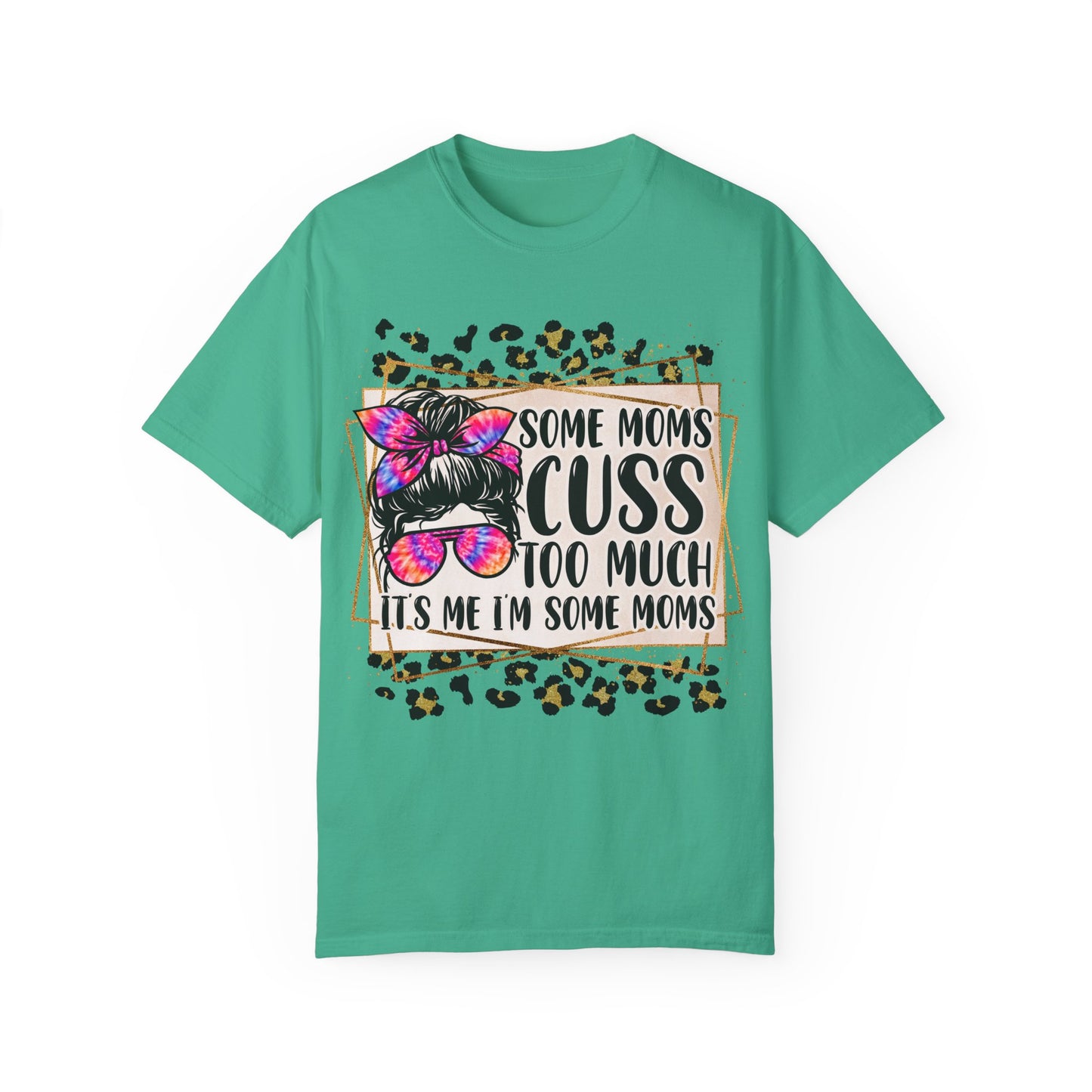 Funny Mom T-Shirt - 'Some Moms Cuss Too Much' - Unisex Garment-Dyed Tee