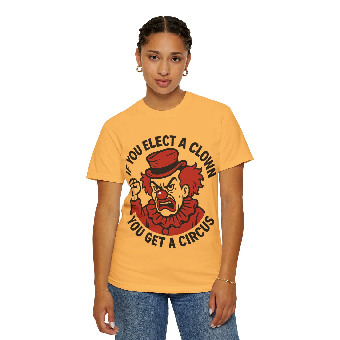 Comfort Colors Humorous Unisex T-Shirt: 'If You Elect a Clown You Get a Circus' Asst. Sizes & Colors