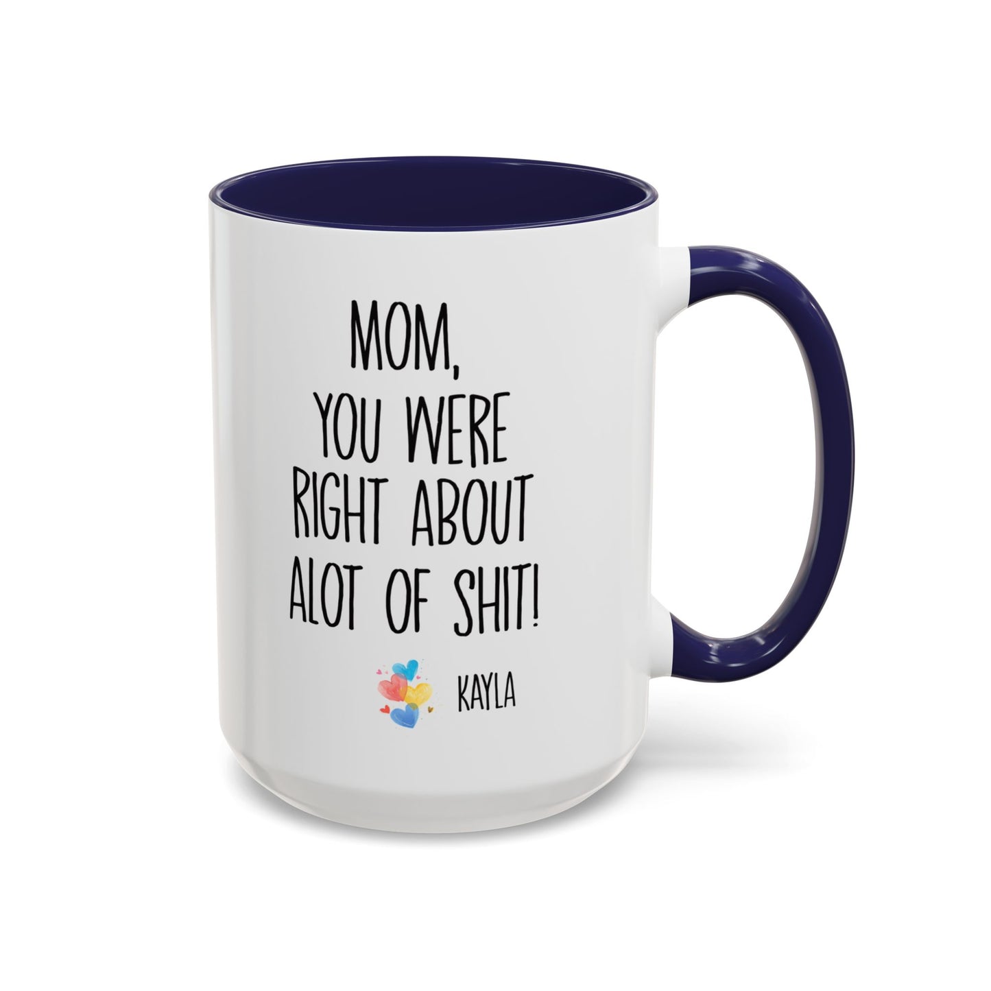 Mug For Mom - Mom You Were Right About Alot Of Shit Coffee Mug (11, 15oz)