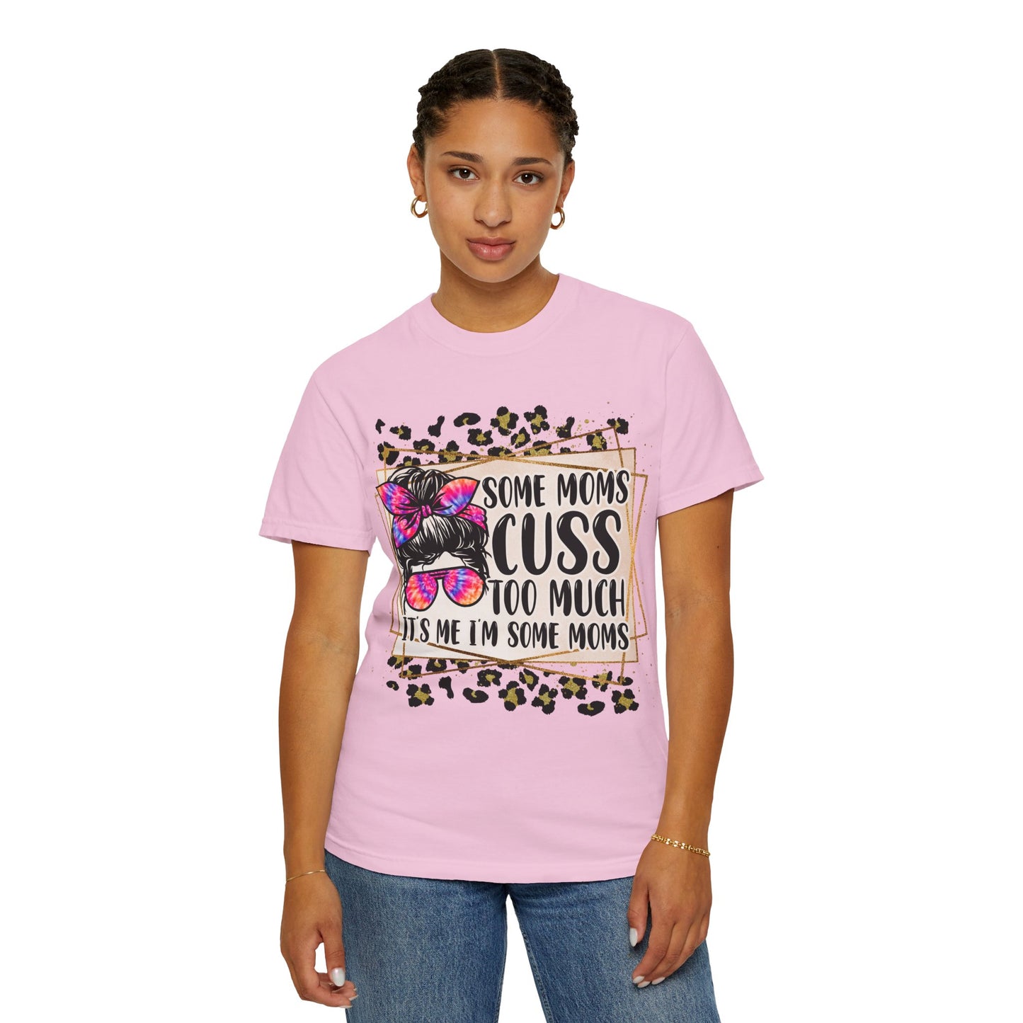 Funny Mom T-Shirt - 'Some Moms Cuss Too Much' - Unisex Garment-Dyed Tee