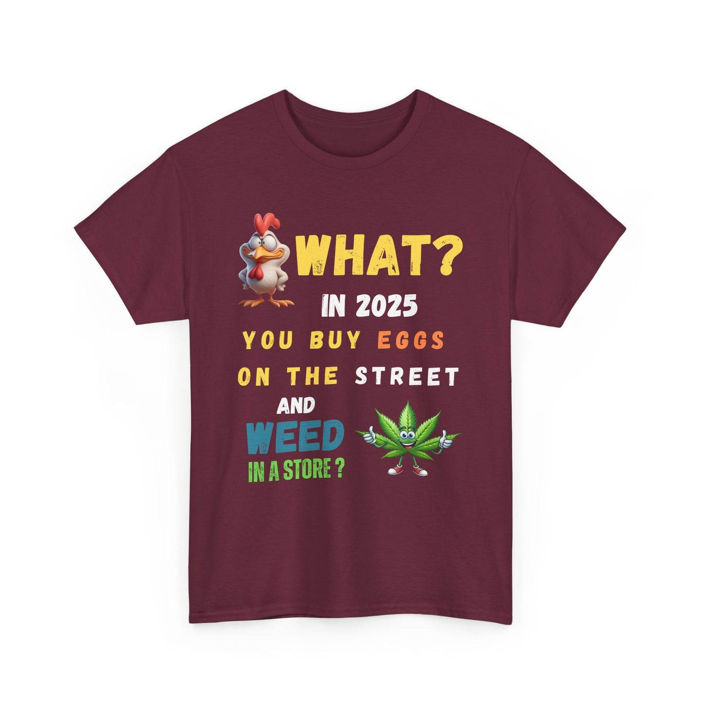 Funny Tee Shirt What? In 2025 You Buy Eggs On The Street And Weed In A Store