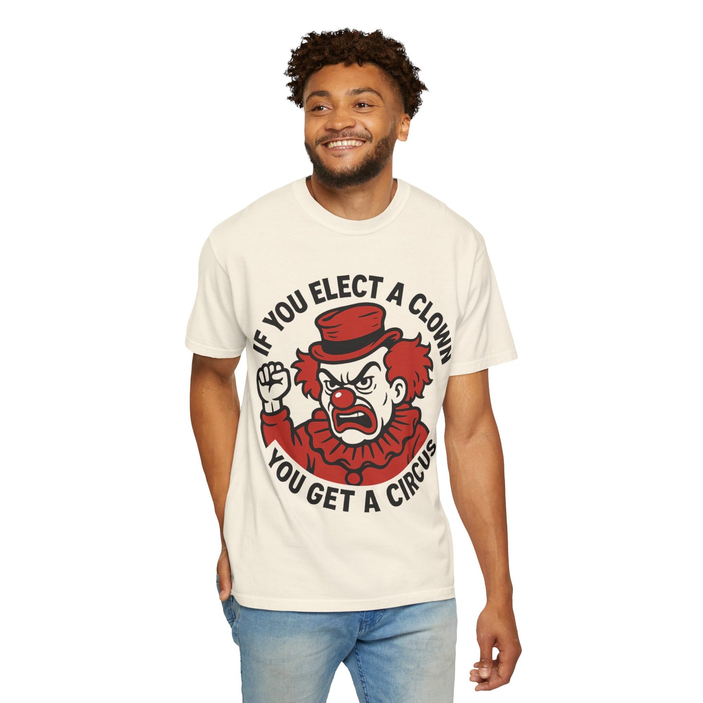 Comfort Colors Humorous Unisex T-Shirt: 'If You Elect a Clown You Get a Circus' Asst. Sizes & Colors