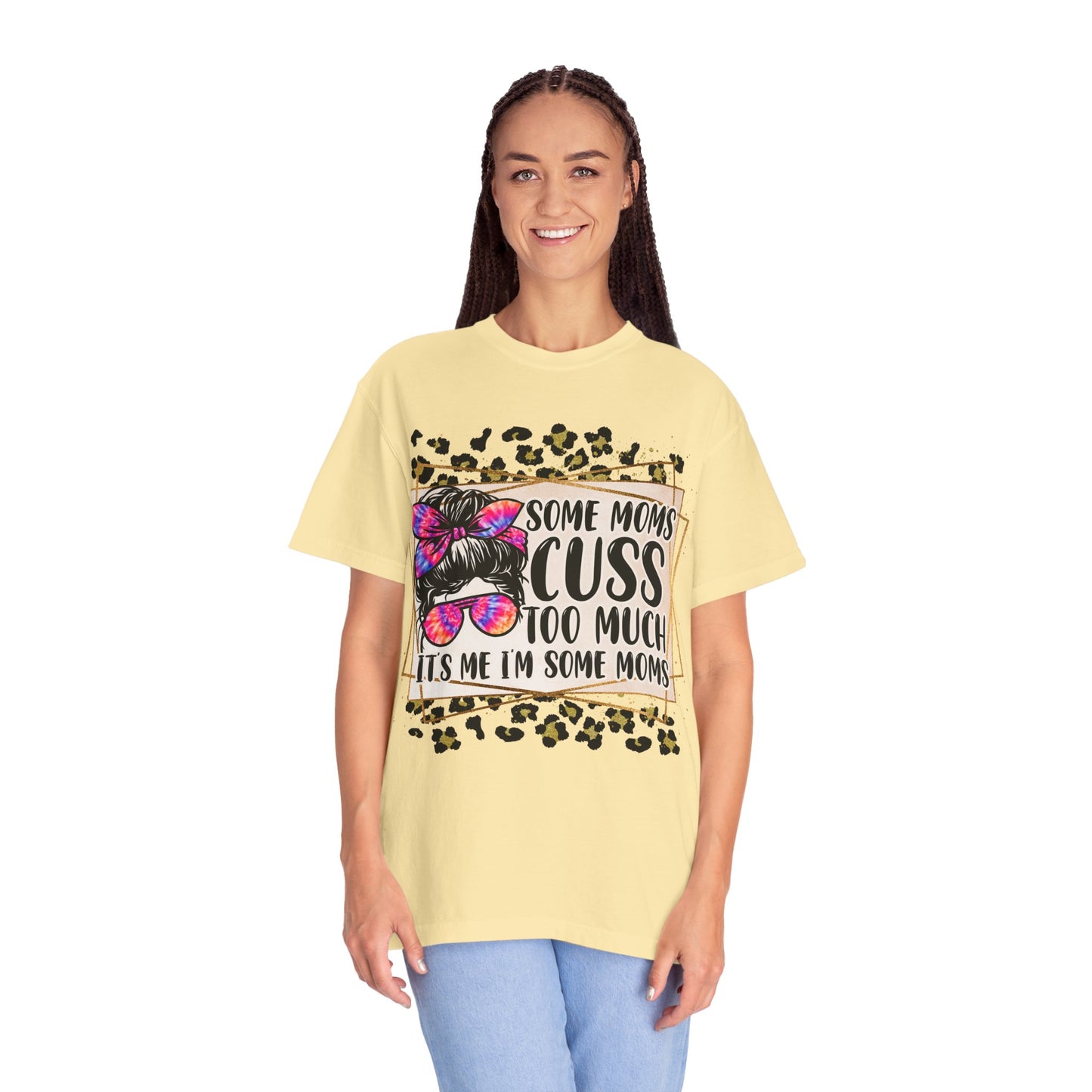 Funny Mom T-Shirt - 'Some Moms Cuss Too Much' - Unisex Garment-Dyed Tee
