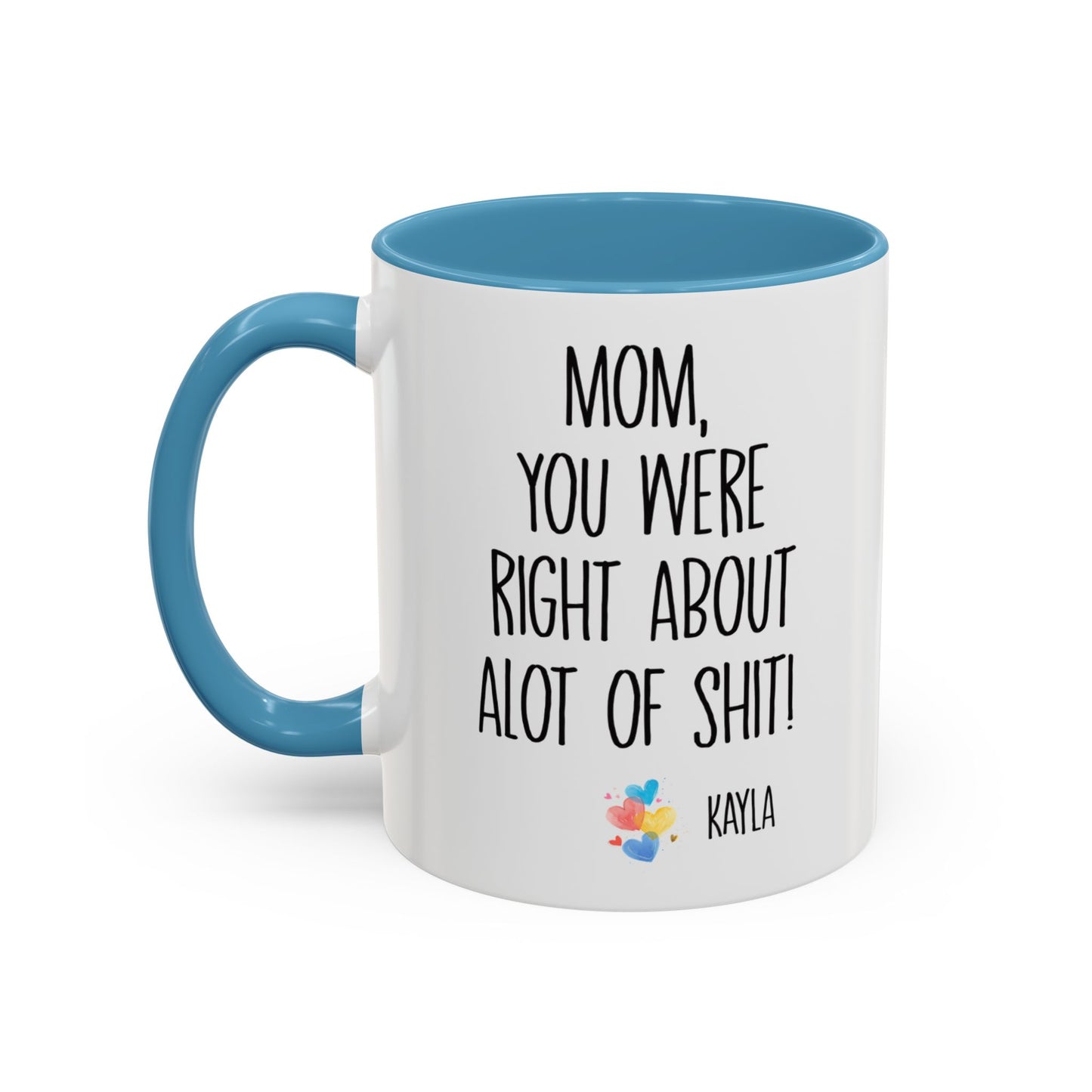 Mug For Mom - Mom You Were Right About Alot Of Shit Coffee Mug (11, 15oz)