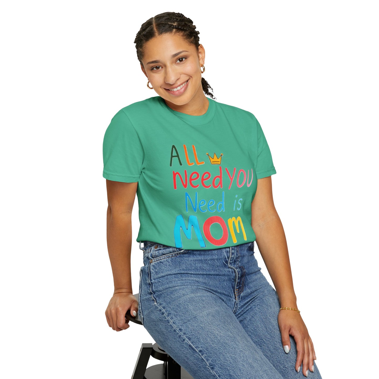 Comfort Colors 'All You Need is Mom' Garment-Dyed T-Shirt | Perfect Gift for Mother's Day Asst. Colors & Sizes