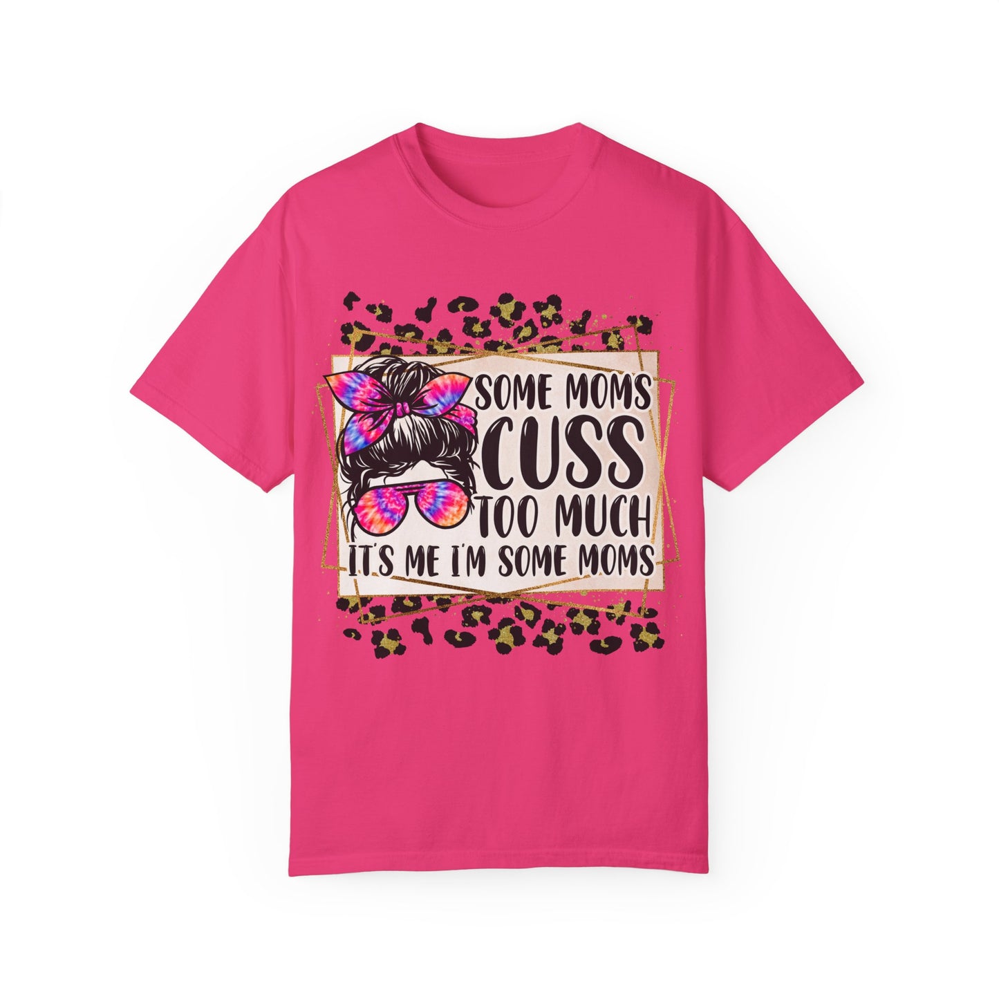 Funny Mom T-Shirt - 'Some Moms Cuss Too Much' - Unisex Garment-Dyed Tee