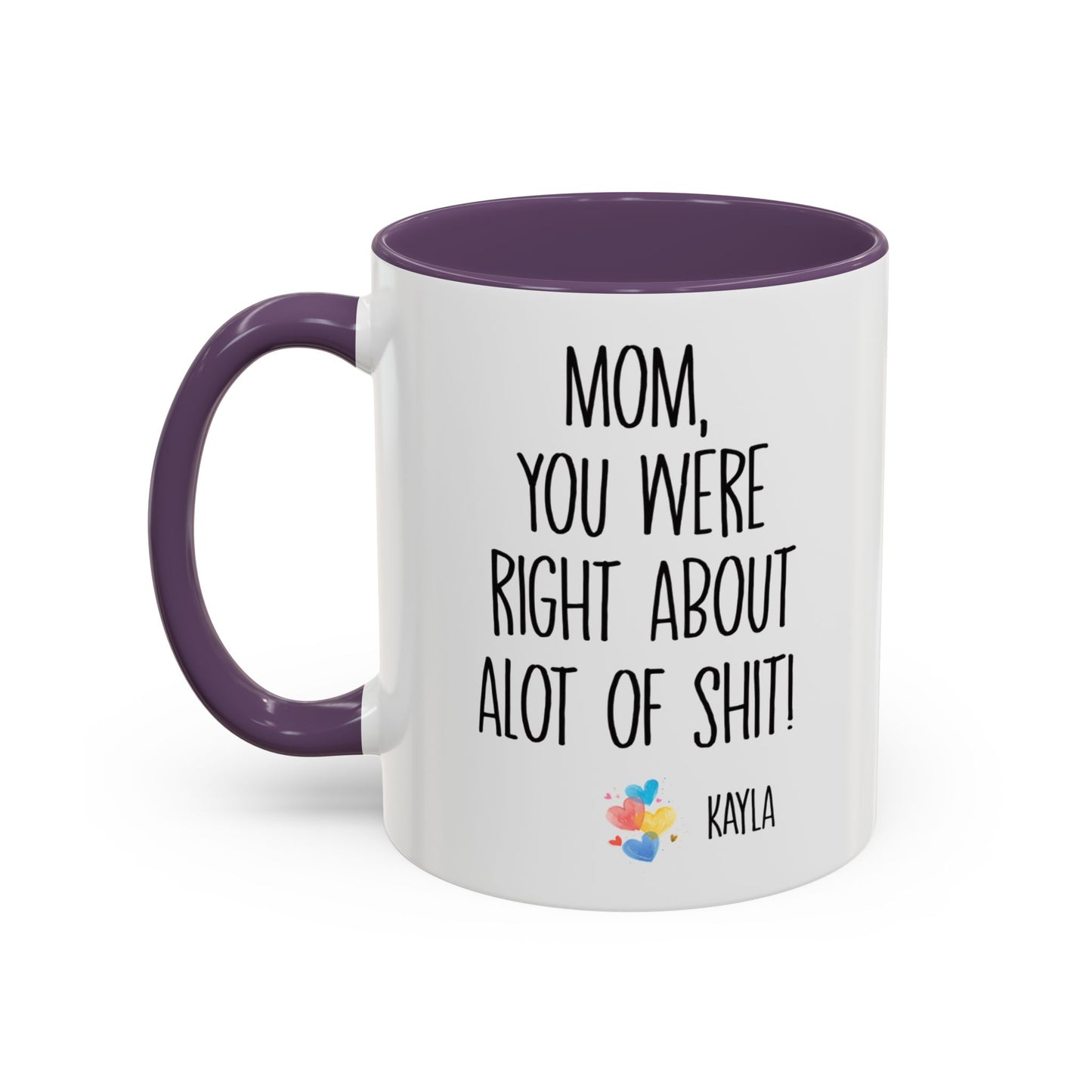 Mug For Mom - Mom You Were Right About Alot Of Shit Coffee Mug (11, 15oz)