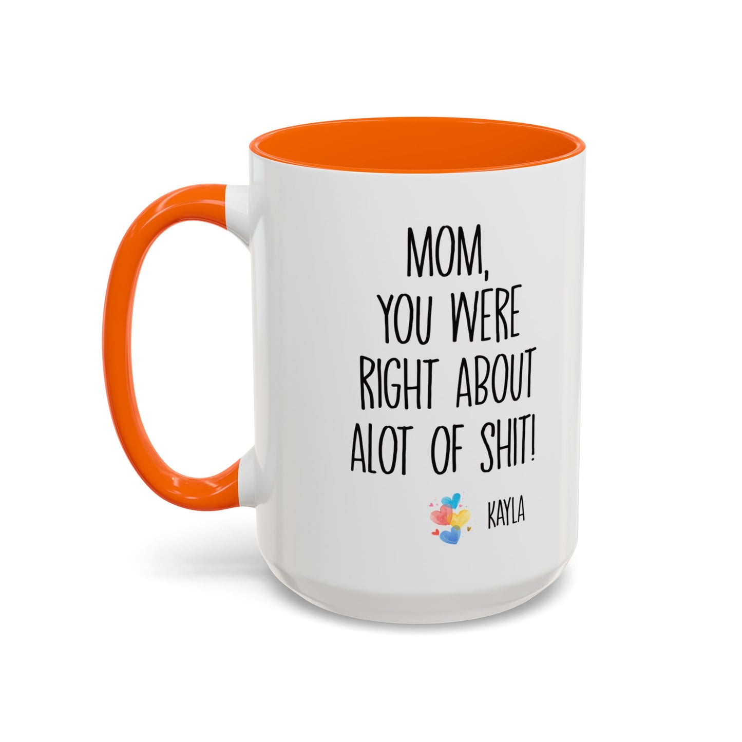 Mug For Mom - Mom You Were Right About Alot Of Shit Coffee Mug (11, 15oz)