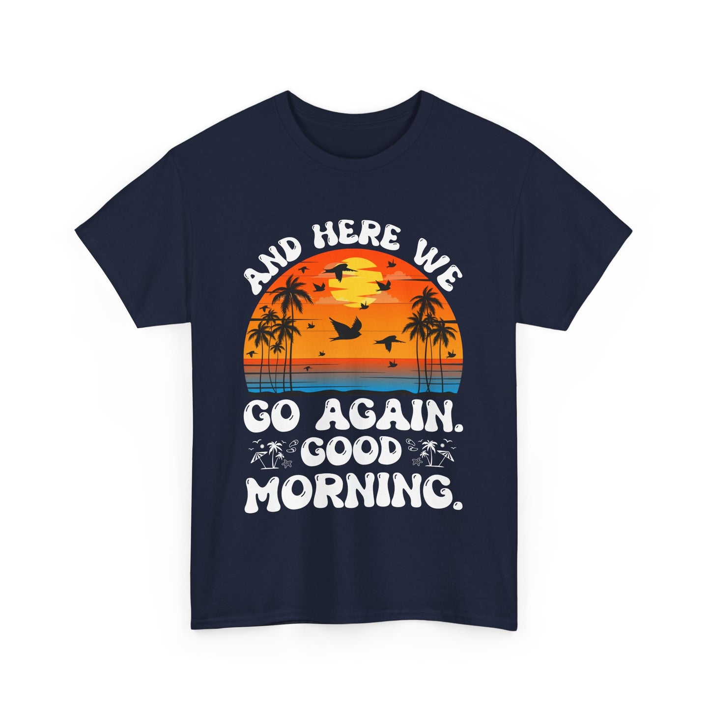 Here We Go Again Good Morning Sunset Tee