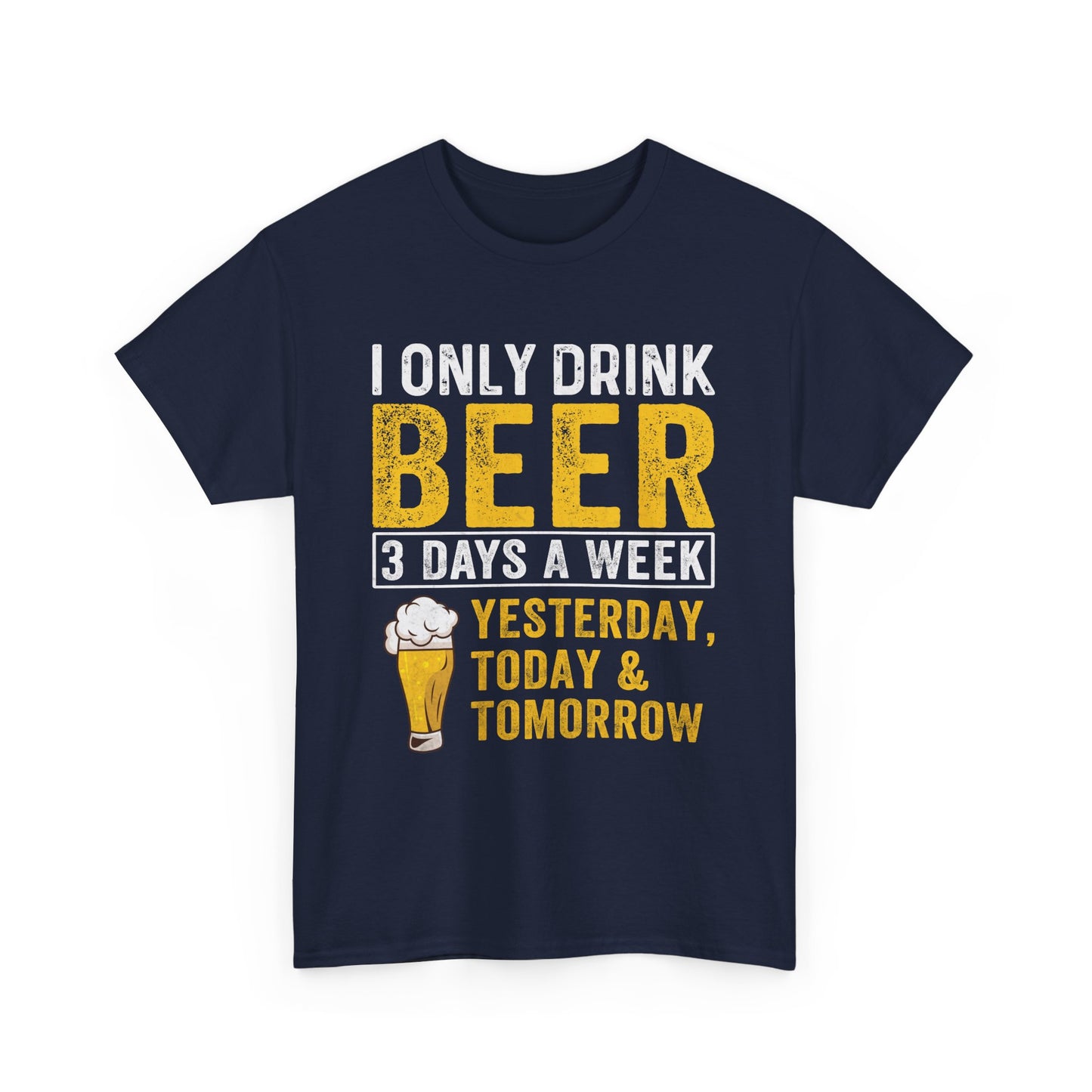 Beer Lover Tee - I Only Drink Beer 3 Days a Week