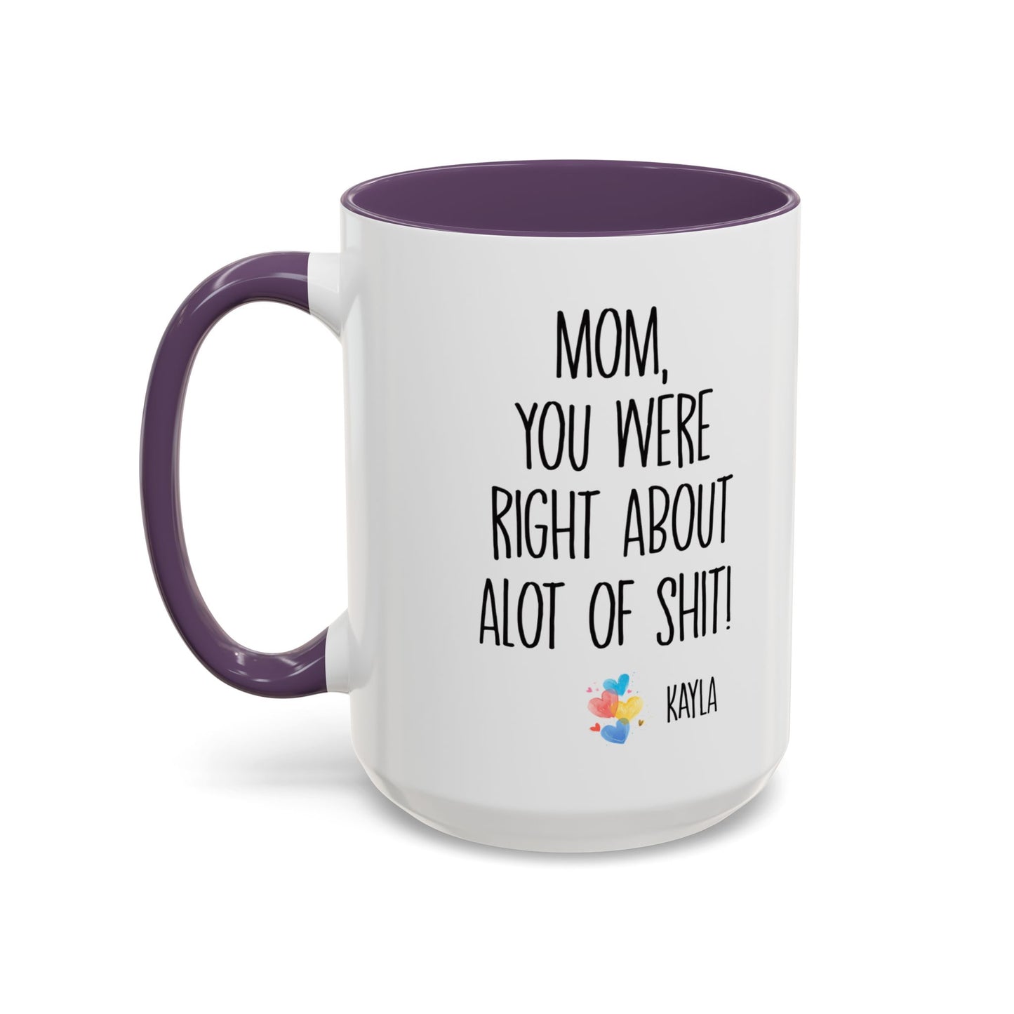 Mug For Mom - Mom You Were Right About Alot Of Shit Coffee Mug (11, 15oz)