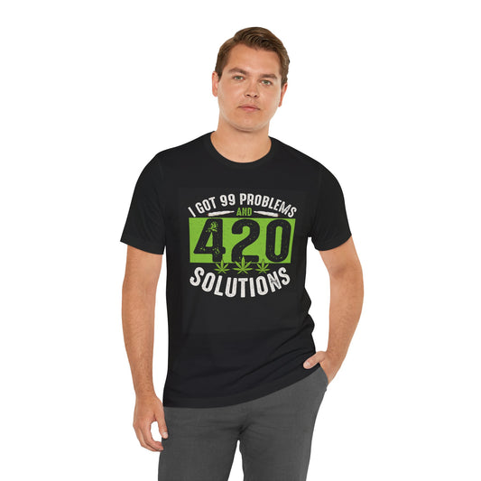I Got 99 Problems And 420 Solutions T-Shirt | Cannabis Leaf Tees