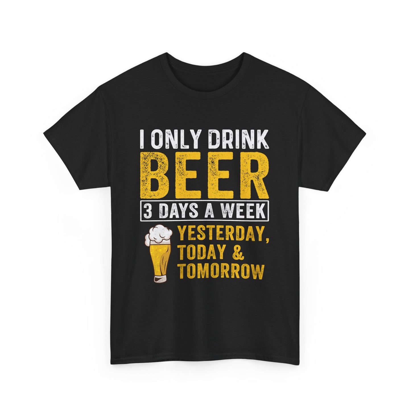 Beer Lover Tee - I Only Drink Beer 3 Days a Week