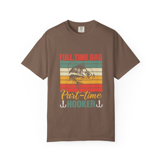 Comfort Colors Funny Fishing Dad T-Shirt - "Full-Time Dad, Part-Time Hooker" Great for Father's Day Asst. Colors & Sizes