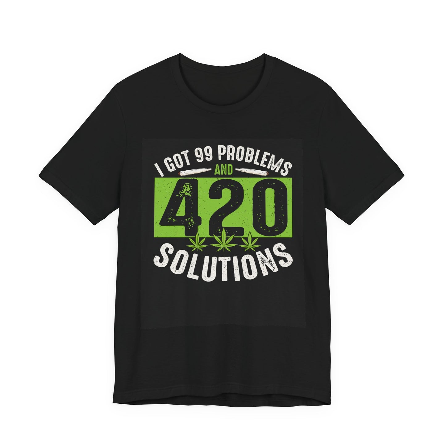 I Got 99 Problems And 420 Solutions T-Shirt | Cannabis Leaf Tees