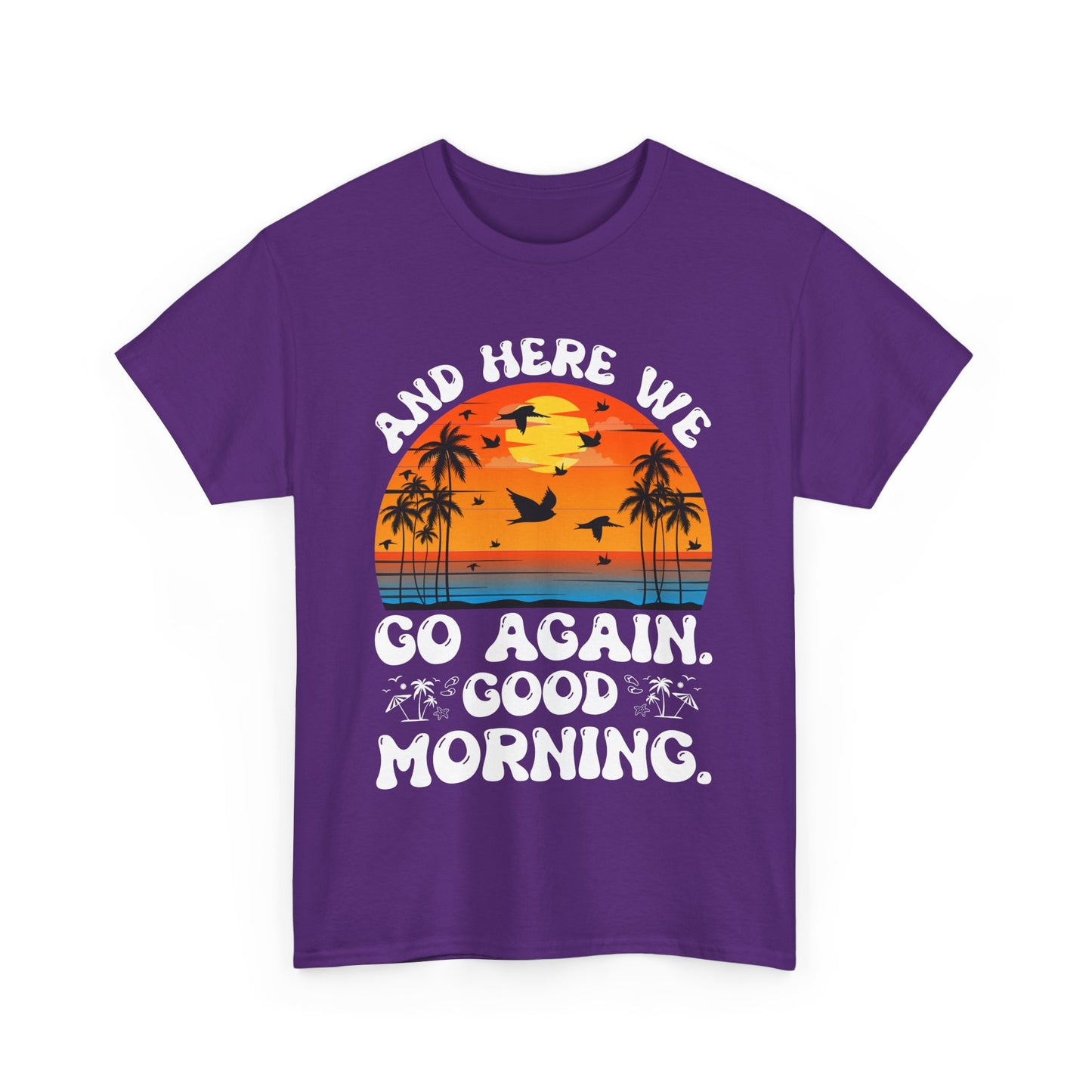 Here We Go Again Good Morning Sunset Tee