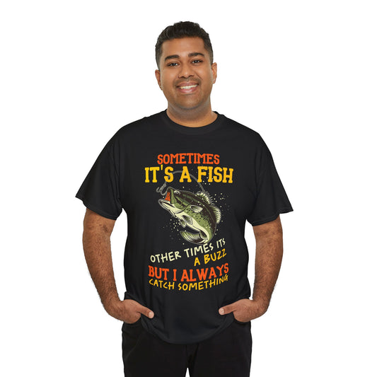 Sometimes It’s a Fish, Sometimes It’s a Buzz – Funny Fishing T-Shirt for Anglers