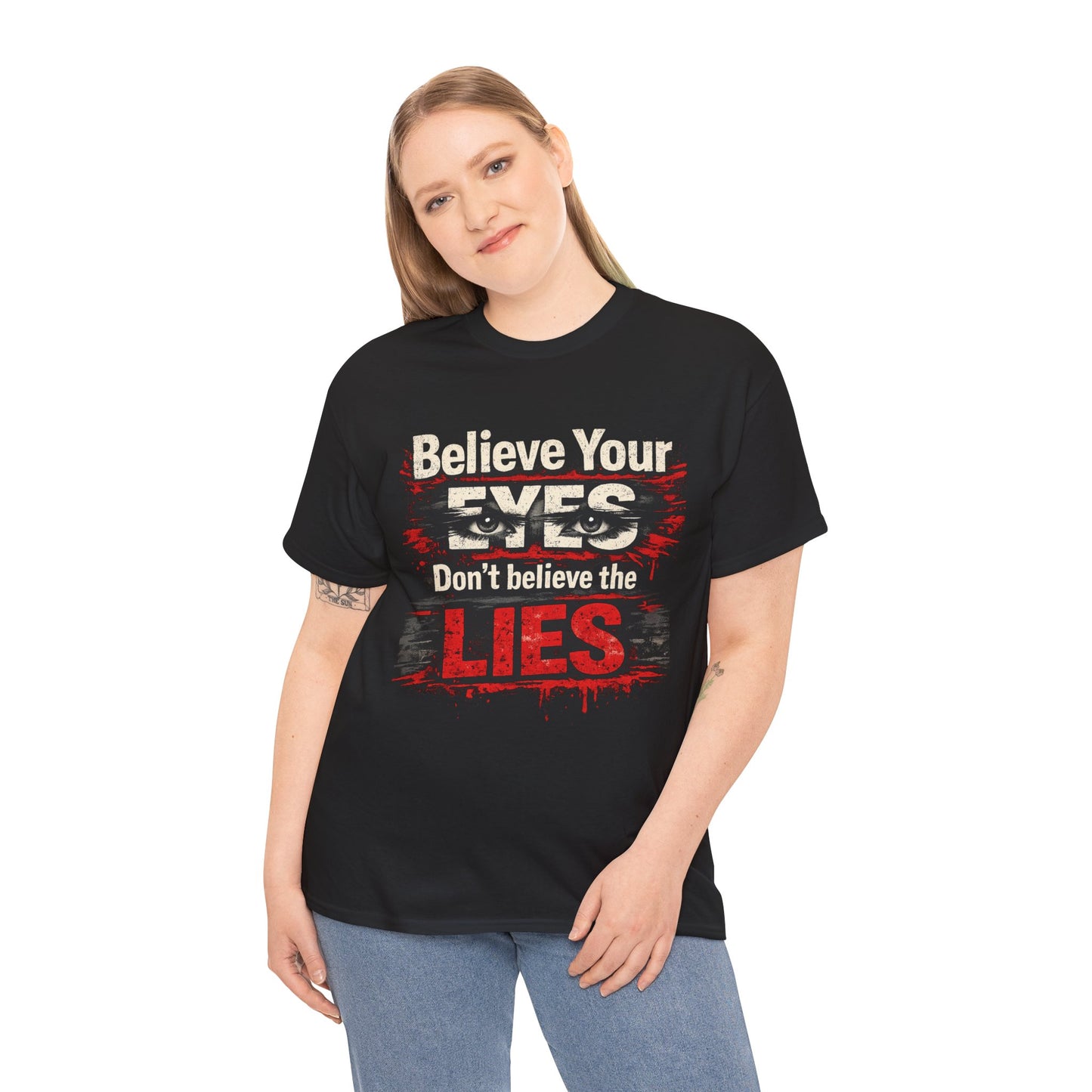"Believe Your Eyes Don't Believe the Lies" Bold Distressed Design