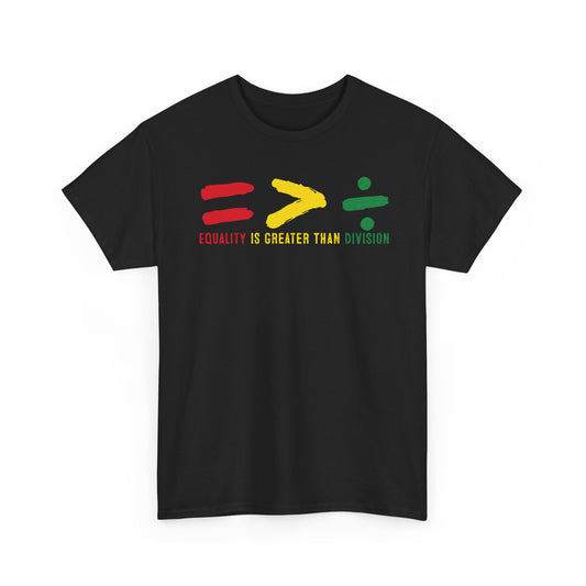 Equality Is Greater Than Division -Bold Social Justice Statement T-Shirt