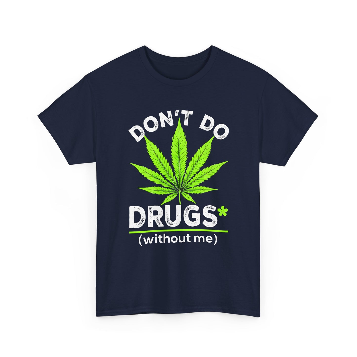 Marijuana Leaf "Don't Do Drugs (without me)" Graphic Tee
