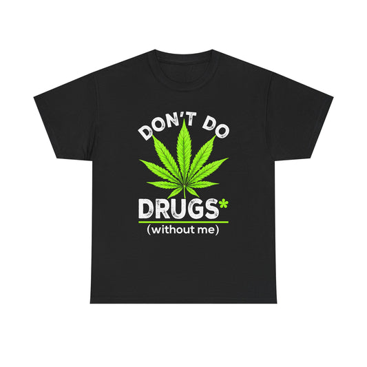 Marijuana Leaf "Don't Do Drugs (without me)" Graphic Tee