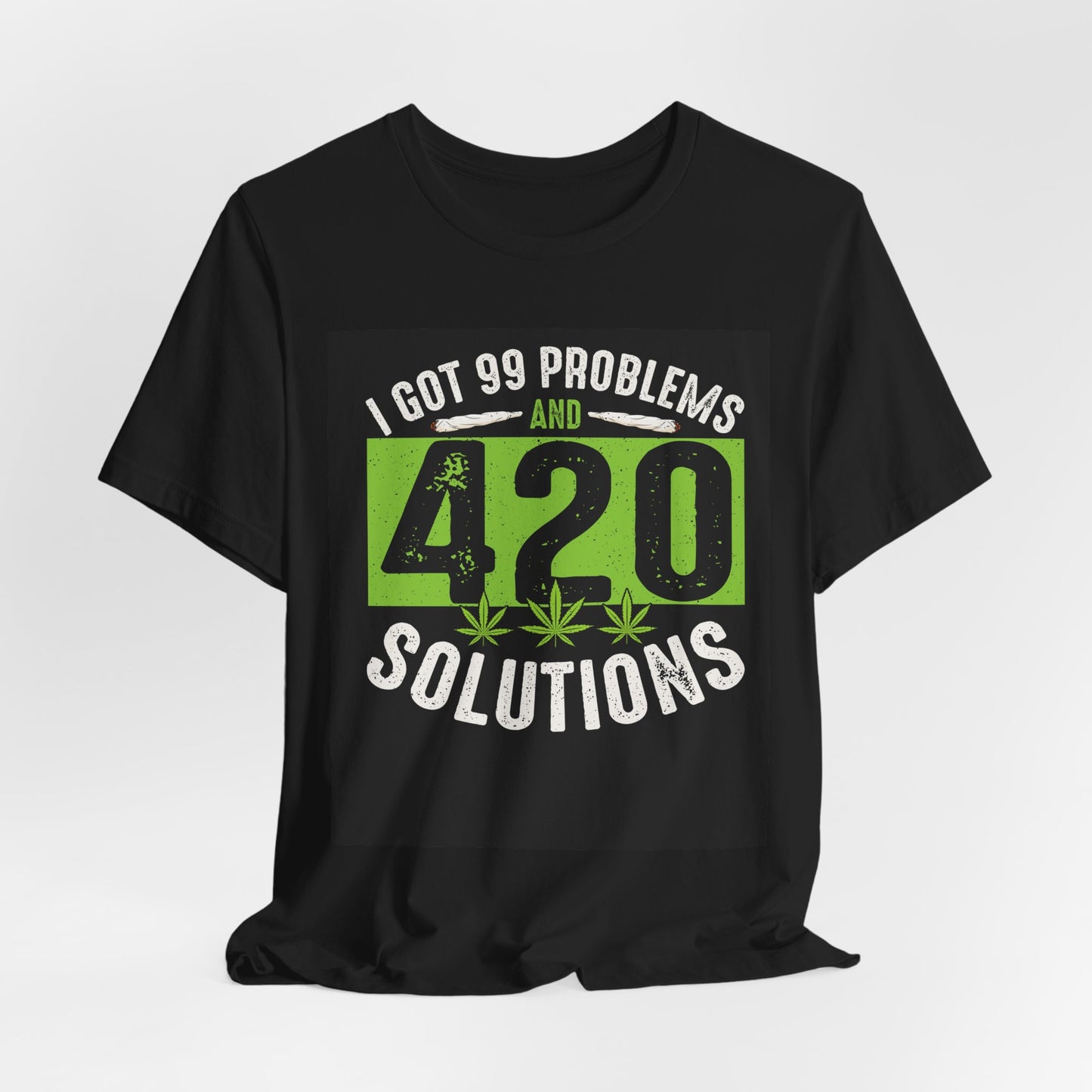 I Got 99 Problems And 420 Solutions T-Shirt | Cannabis Leaf Tees