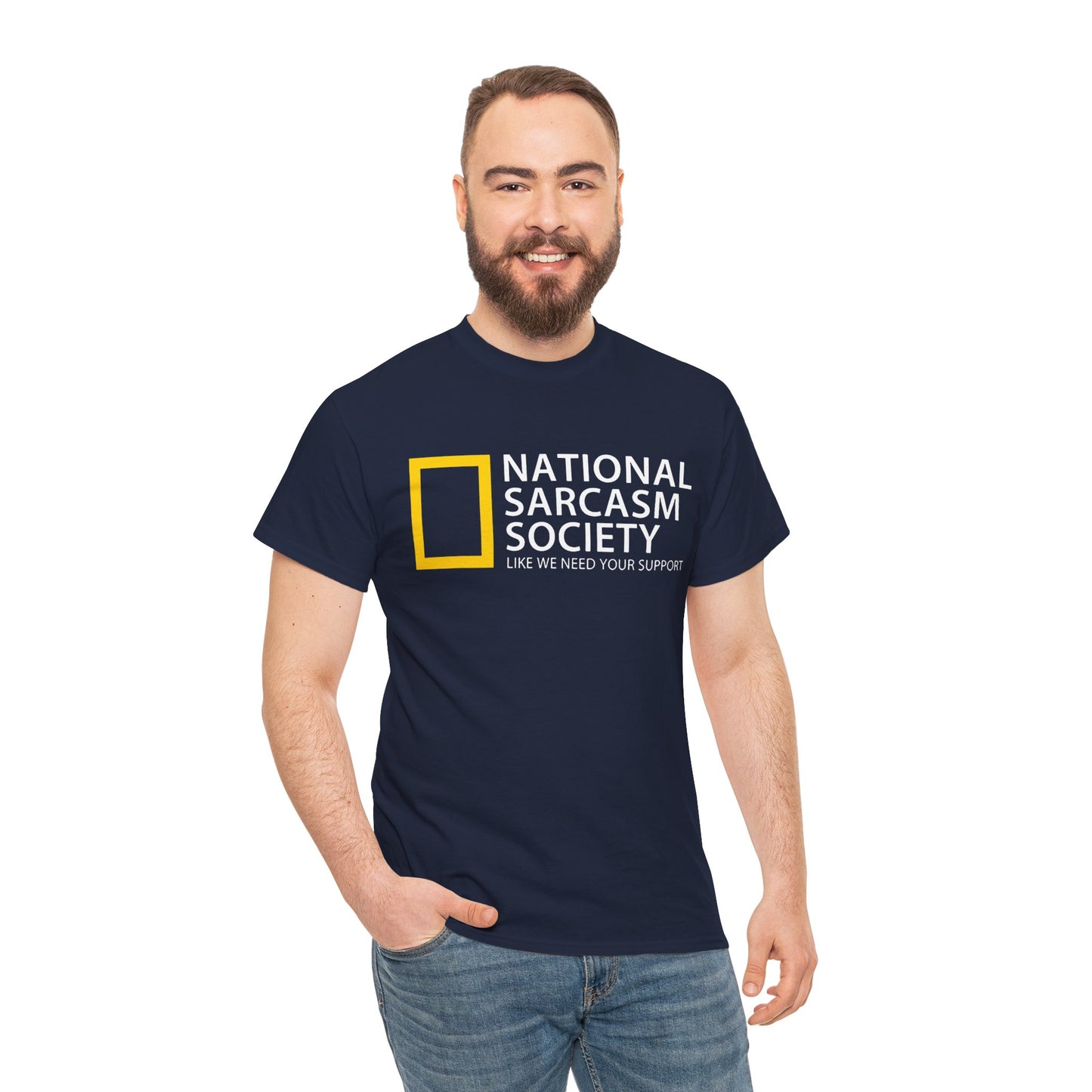 National Sarcasm Society T-Shirt — “Like We Need Your Support” Funny Tee