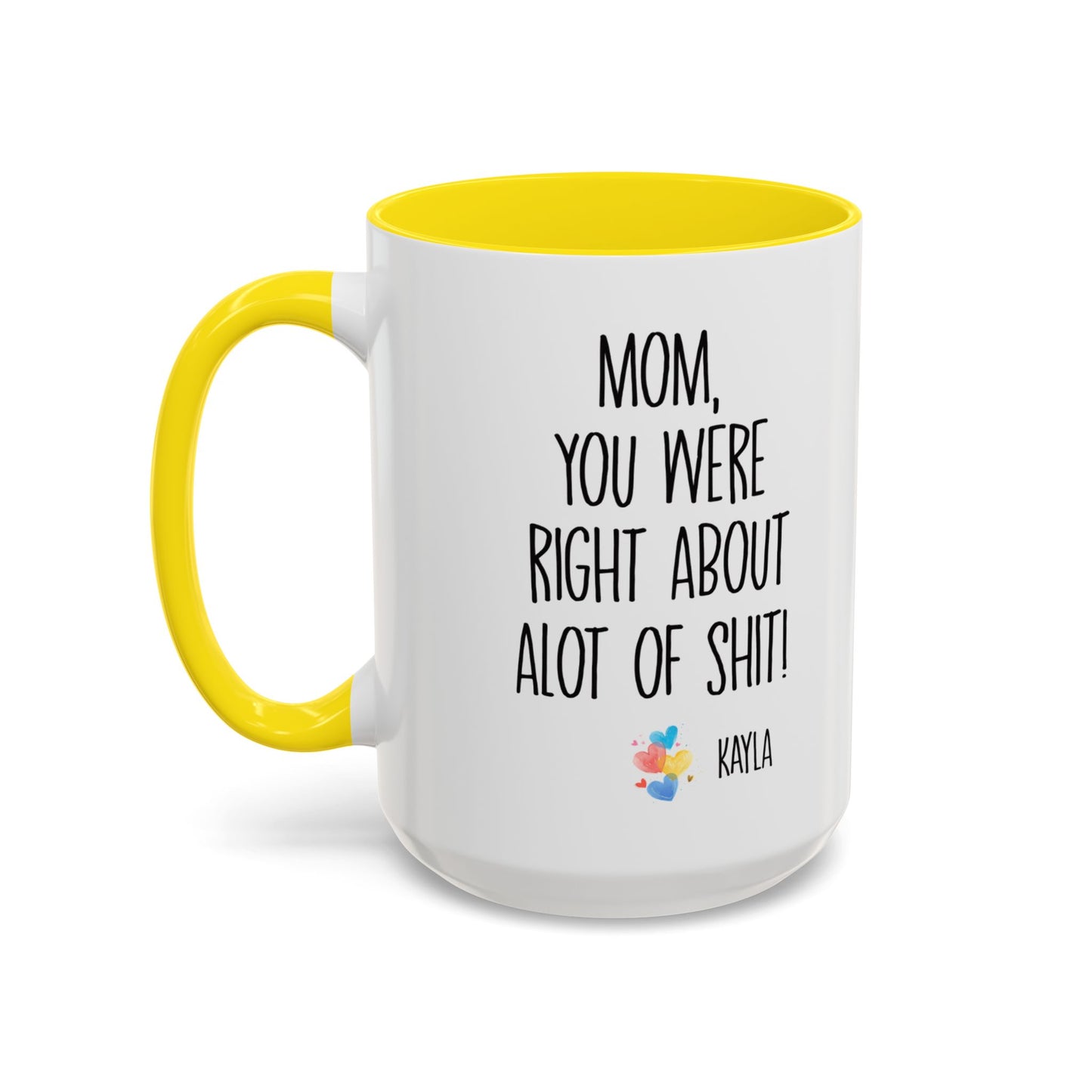 Mug For Mom - Mom You Were Right About Alot Of Shit Coffee Mug (11, 15oz)