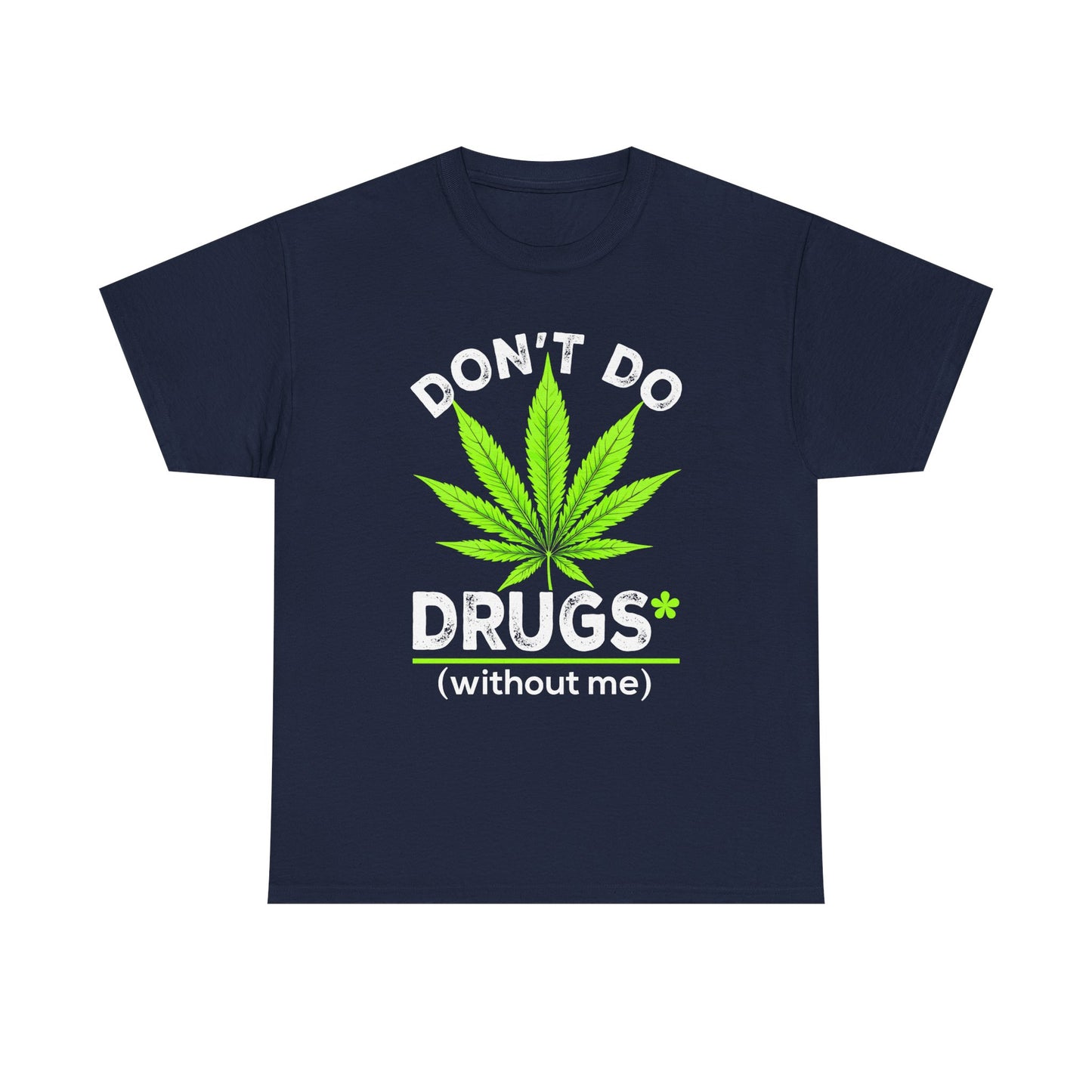 Marijuana Leaf "Don't Do Drugs (without me)" Graphic Tee