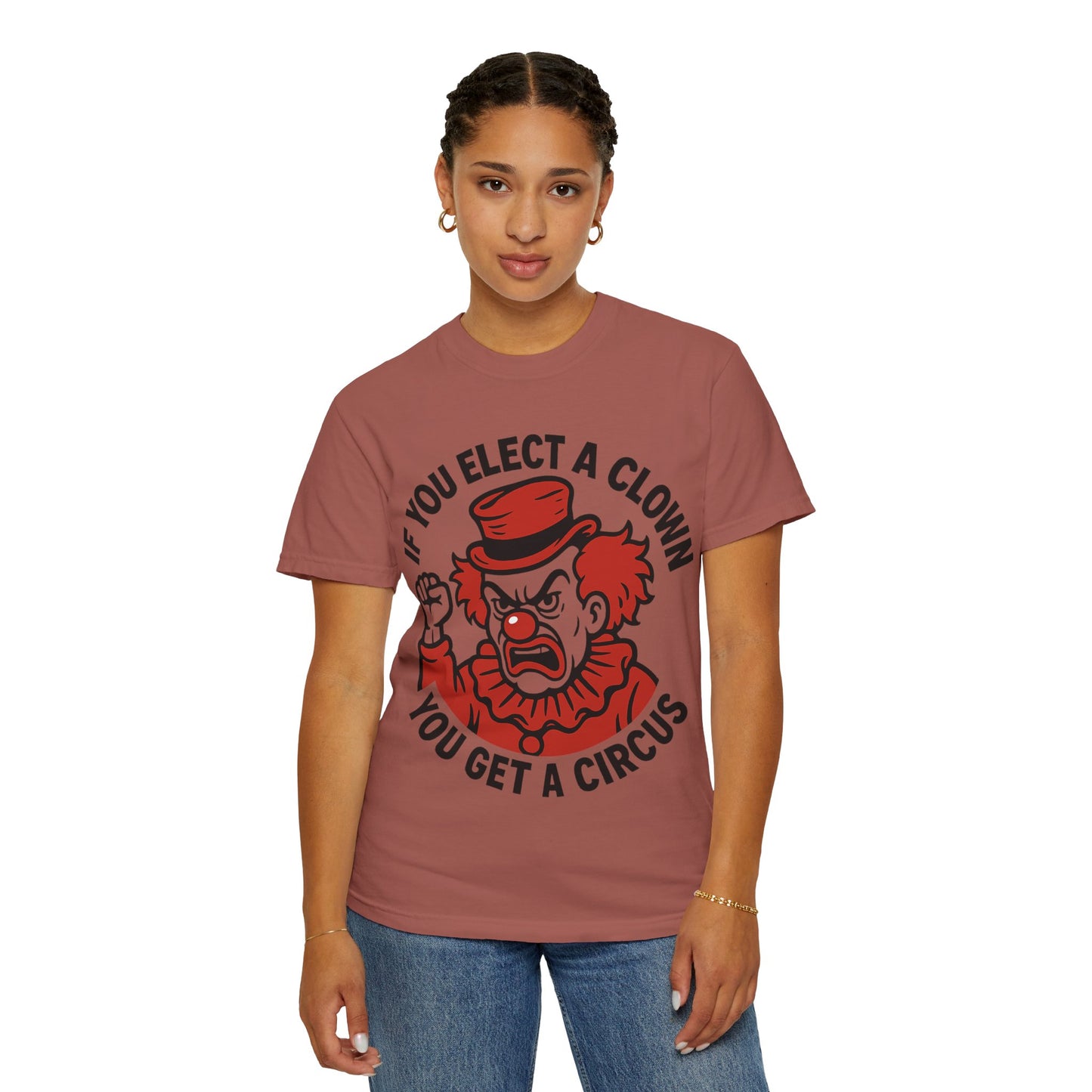 Comfort Colors Humorous Unisex T-Shirt: 'If You Elect a Clown You Get a Circus' Asst. Sizes & Colors