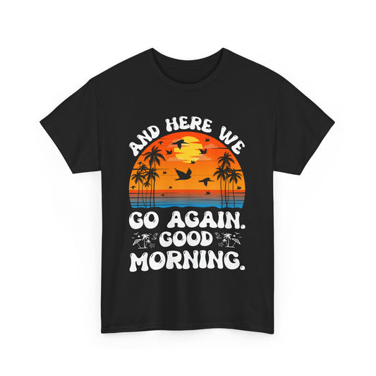 Here We Go Again Good Morning Sunset Tee